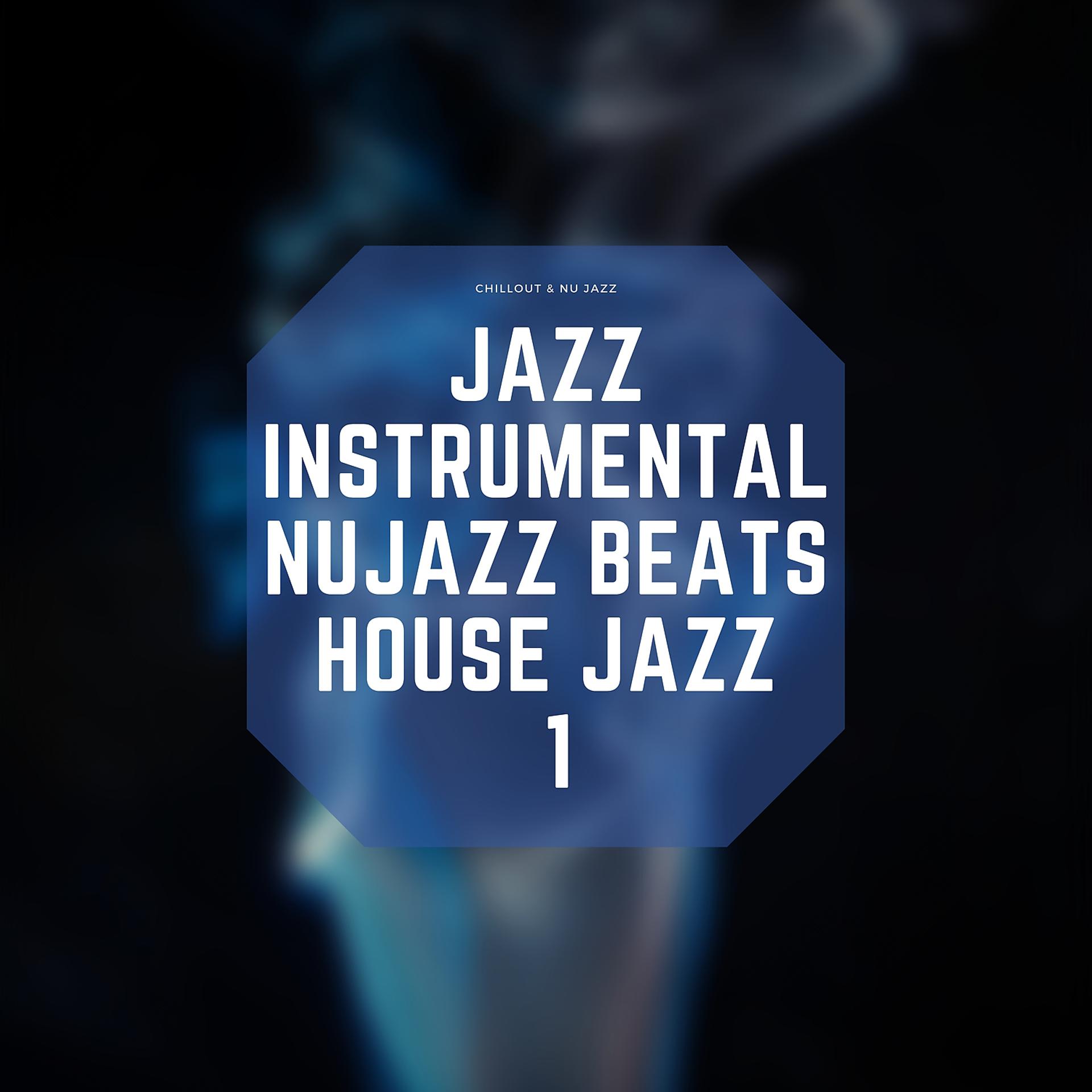 Постер альбома Jazz Instrumental, Nujazz Beats, House Jazz 1