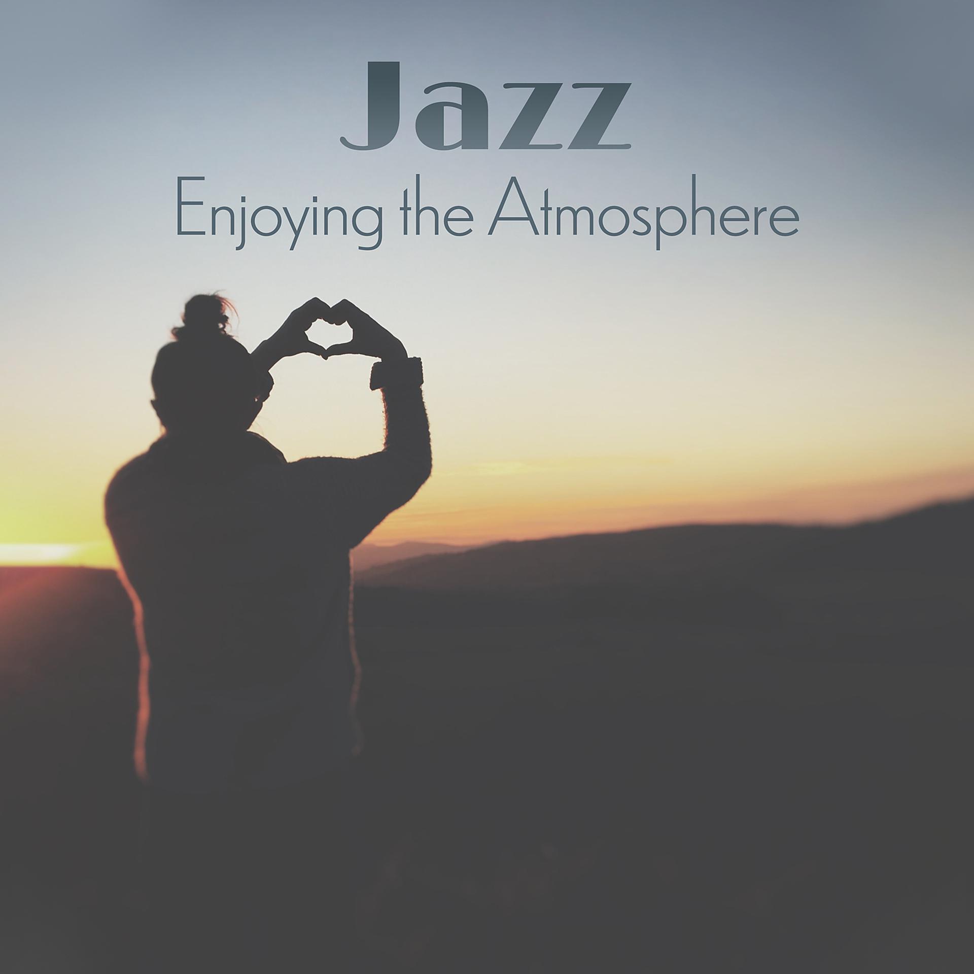 Постер альбома Jazz: Enjoying the Atmosphere, Smooth Jazz Bar, Relaxing Chillin’ & Groovin’