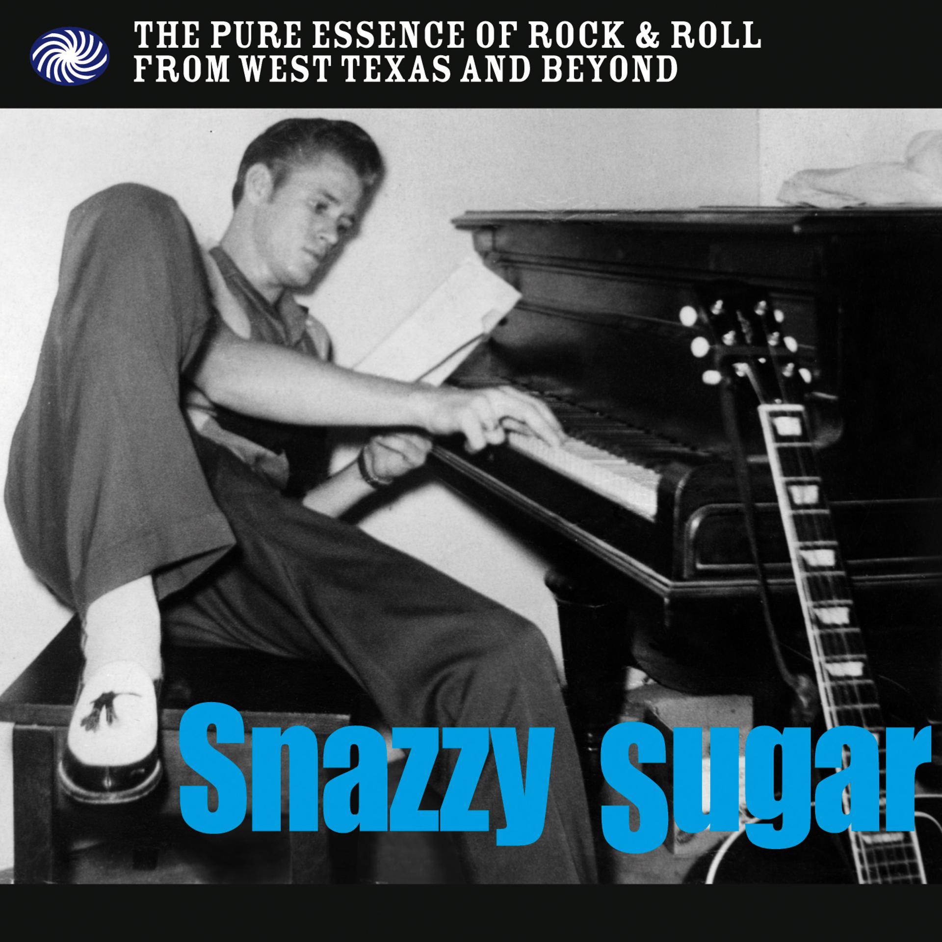 Постер альбома Snazzy Sugar: The Pure Essence of Rock & Roll from West Texas and Beyond
