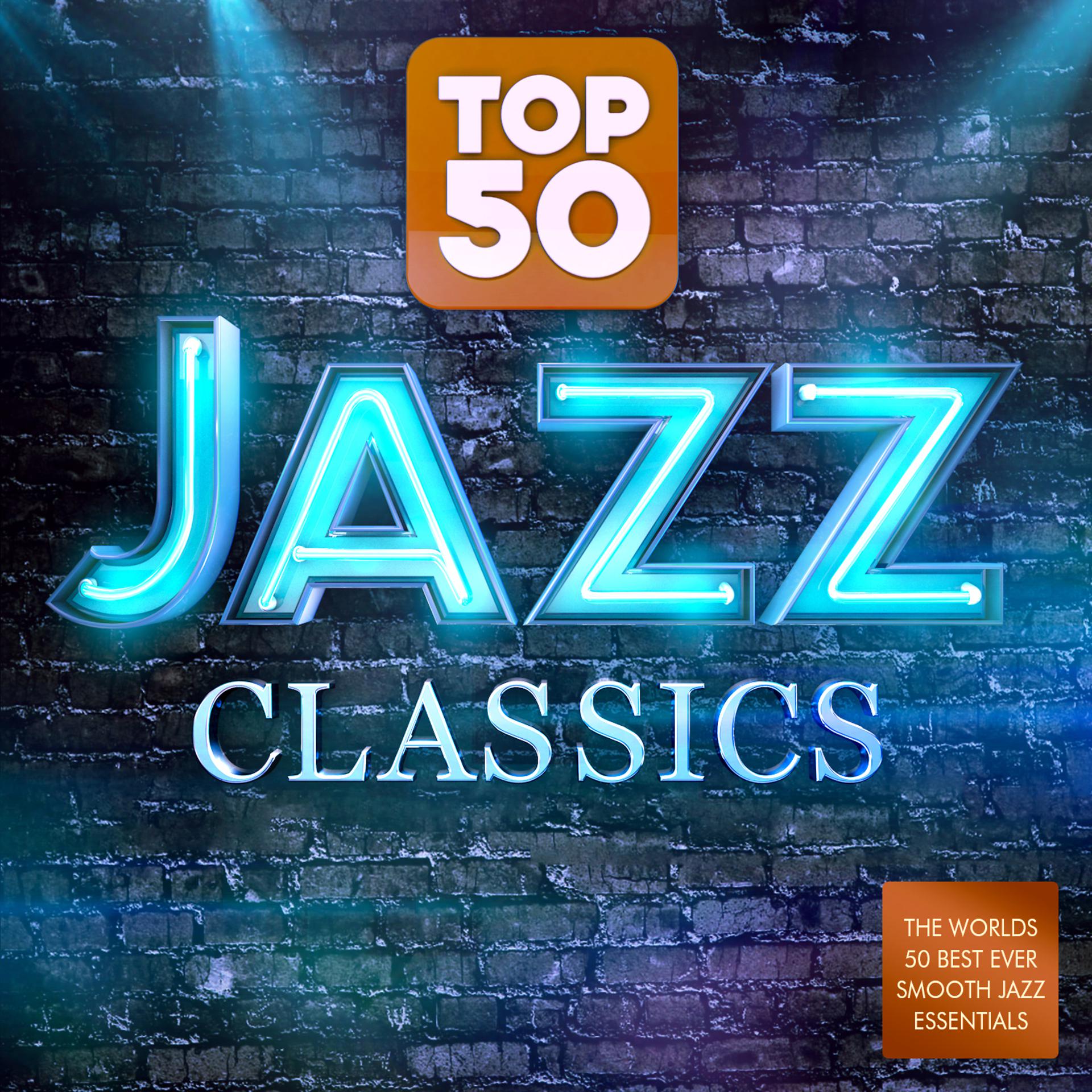 Постер альбома Top 50 Jazz Classics - The World's 50 Best Ever Smooth Jazz Essentials