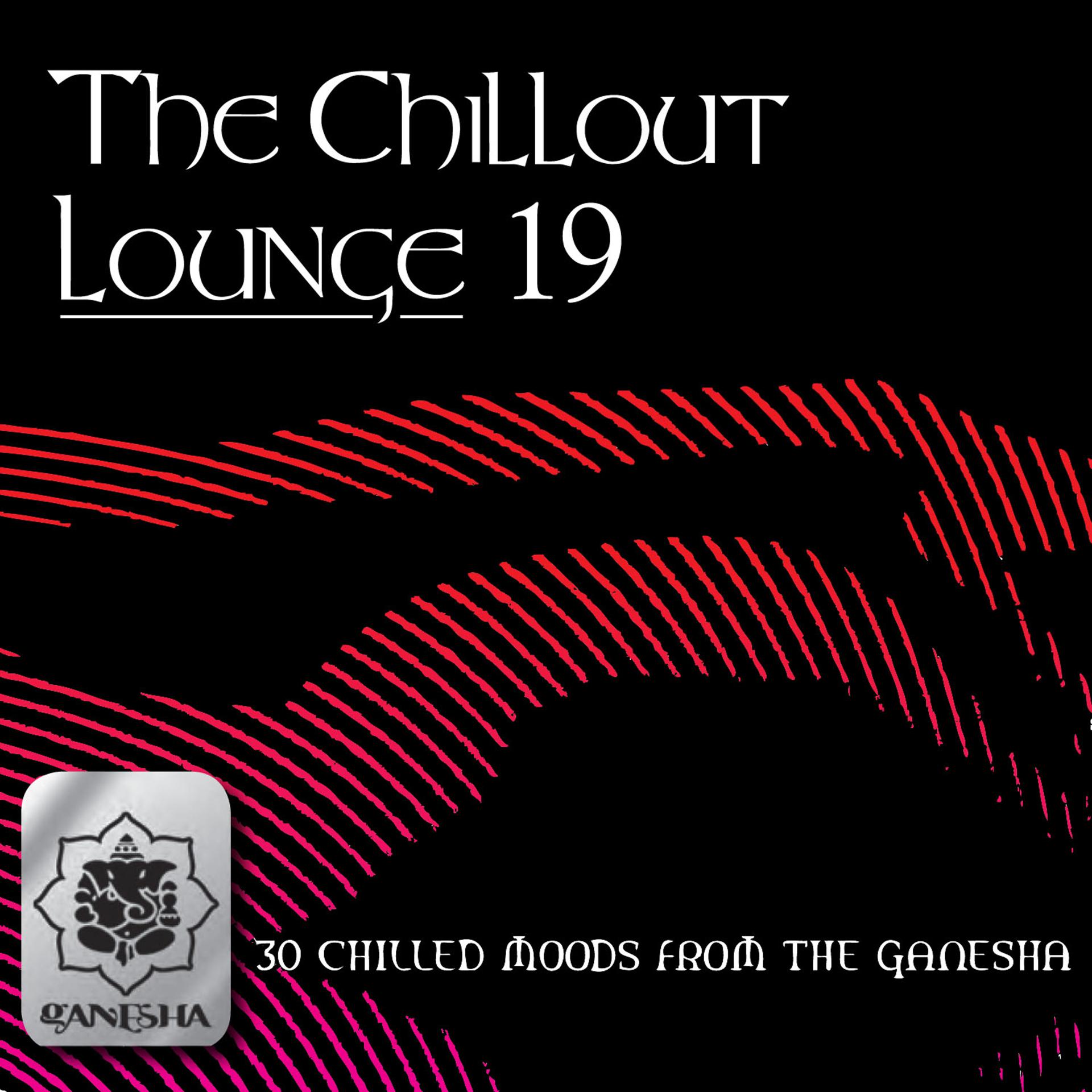 Постер альбома The Chillout Lounge Vol. 19