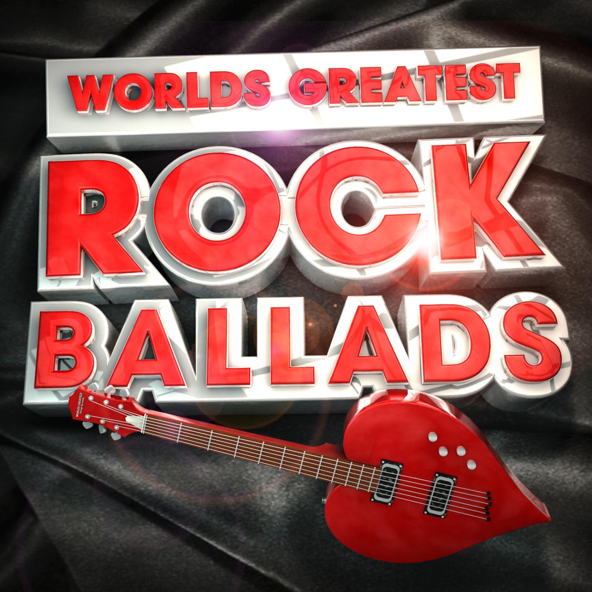 Постер альбома Worlds Greatest Rock Ballads - The Only Rock Love Song Album You'll Ever Need
