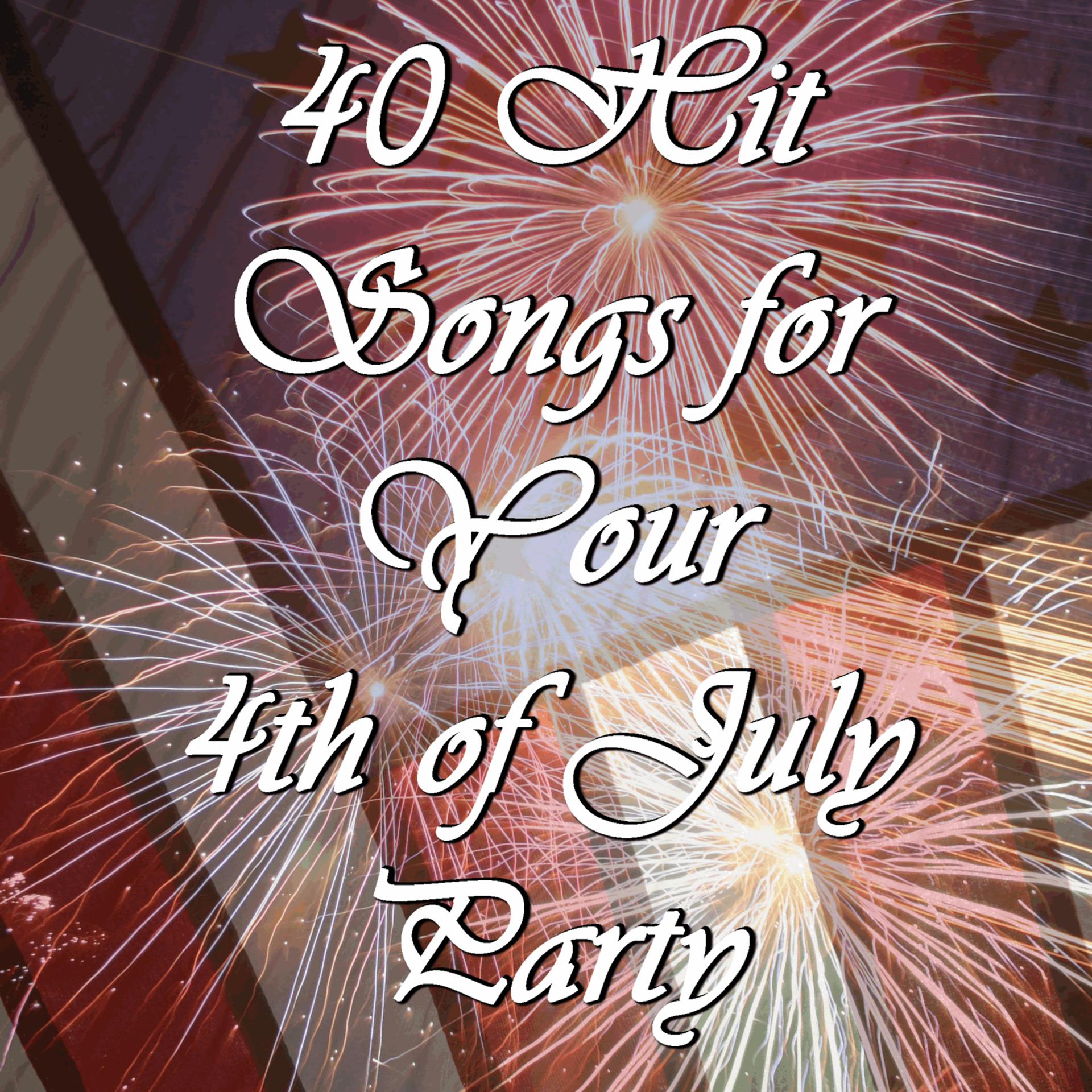 Постер альбома 40 Hit Songs for Your 4th of July Party