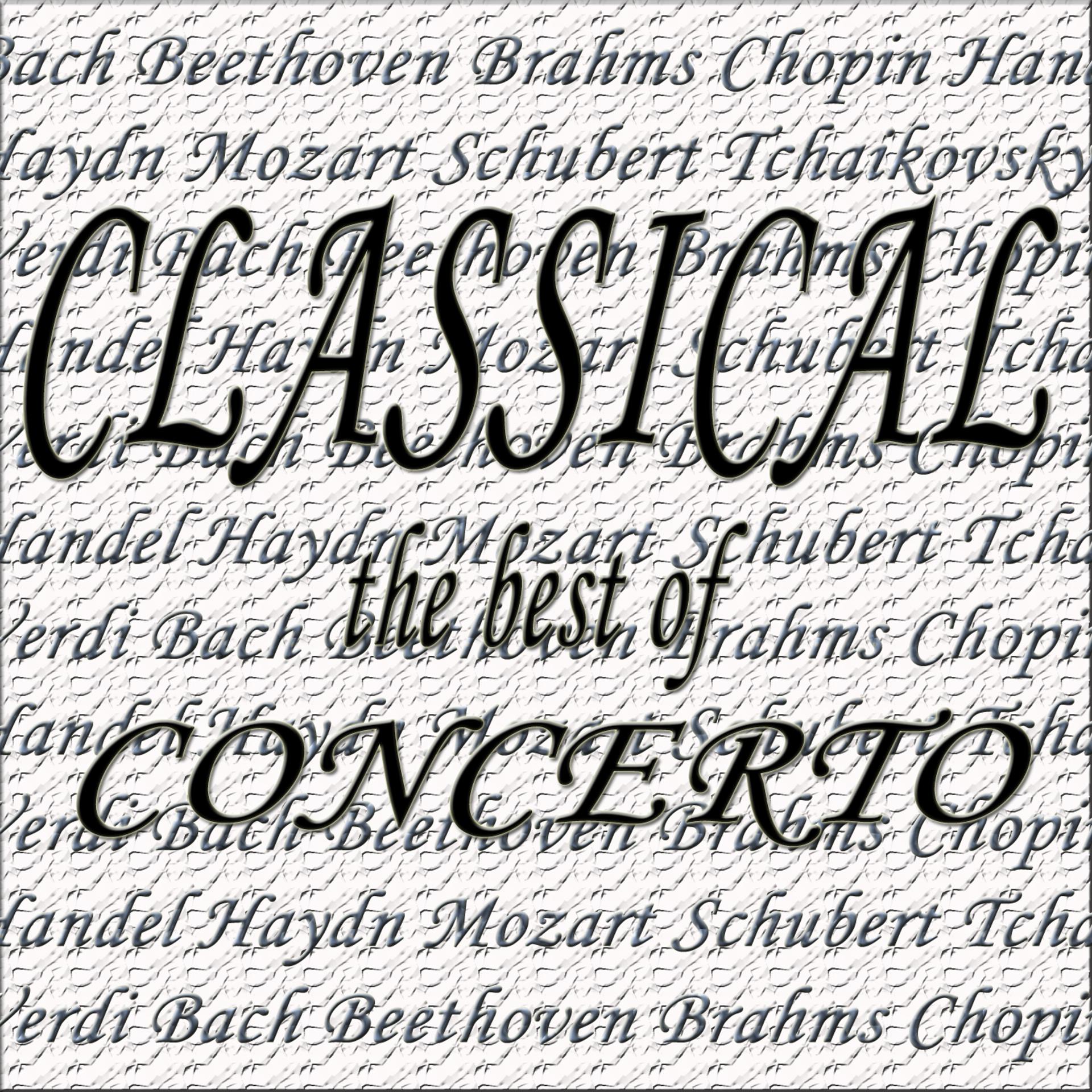 Постер альбома Classical the Best of... Concerto, Bach, Beethoven, Brahms, Chopin, Handel, Haydn, Mozart, Tchaikovsky