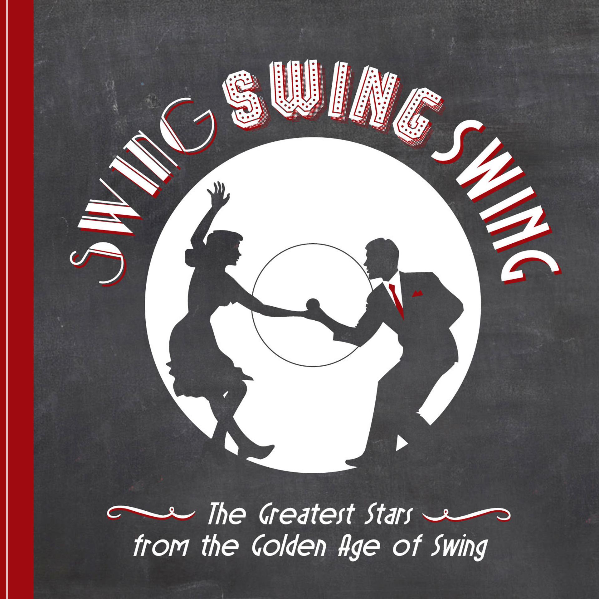 Постер альбома Swing! Swing! Swing! - The Great Stars from the Golden Age of Swing and More