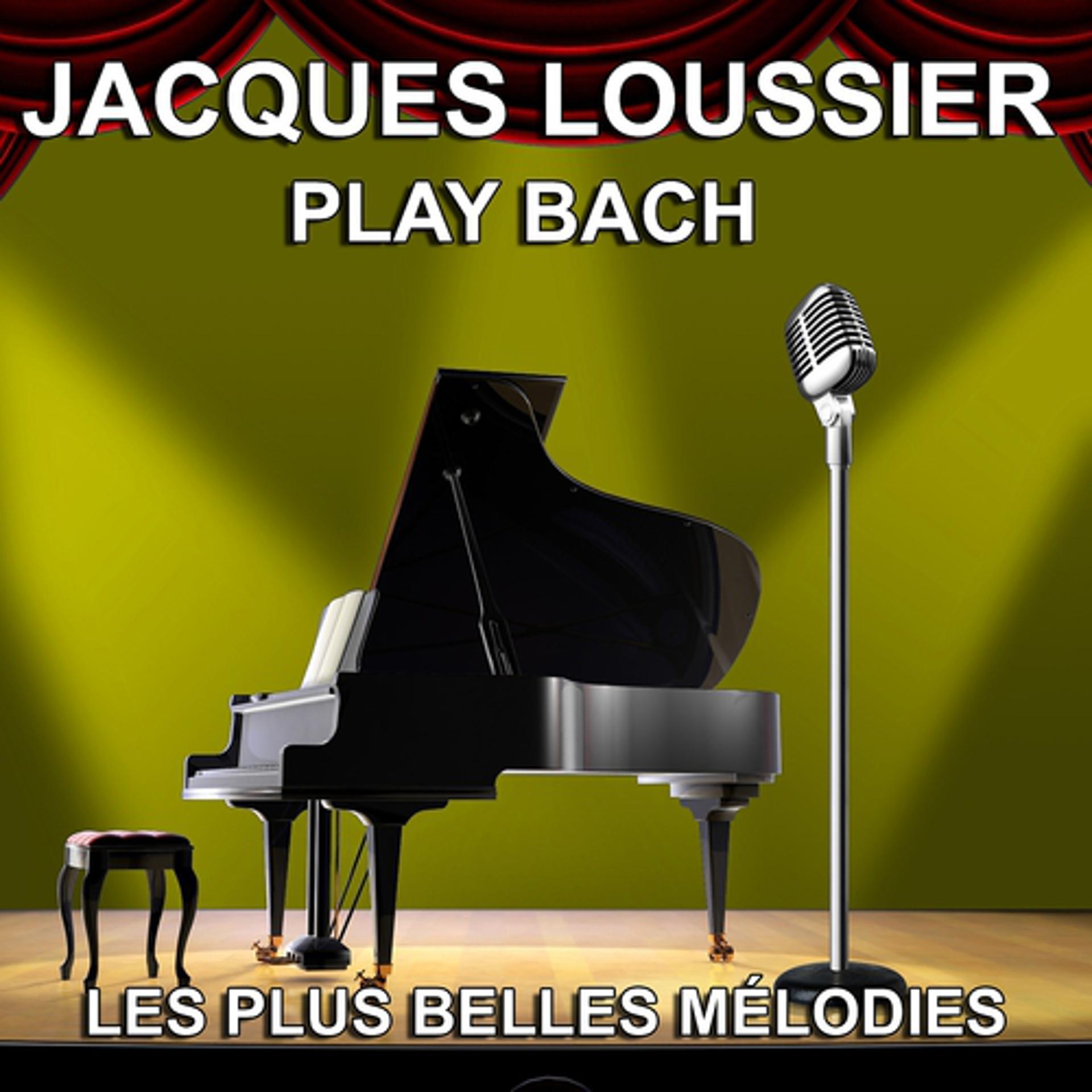 Постер альбома Jacques Loussier : Play Bach (Les plus belles mélodies)