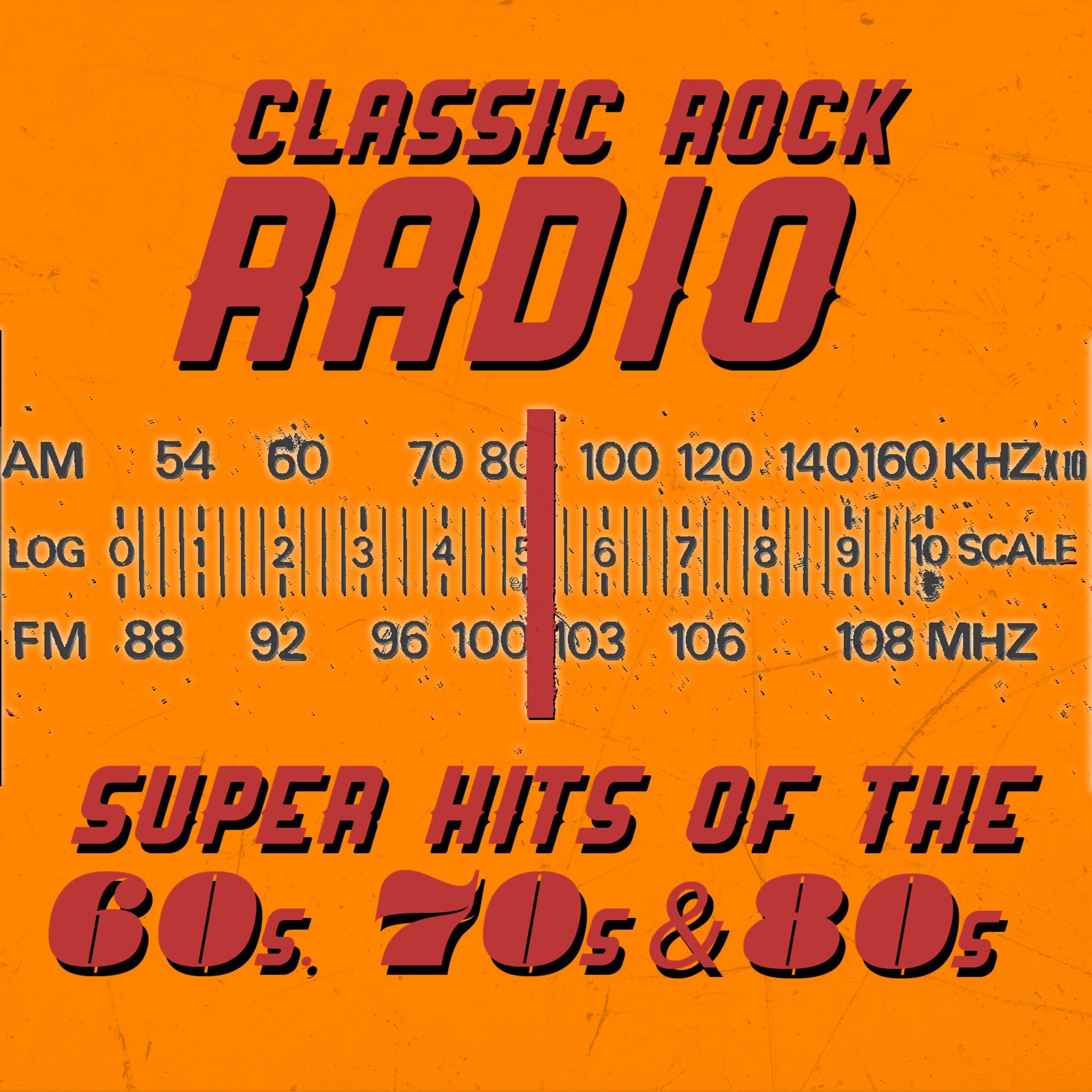 Постер альбома Classic Rock Radio: Super Hits of the 60s, 70s and 80s
