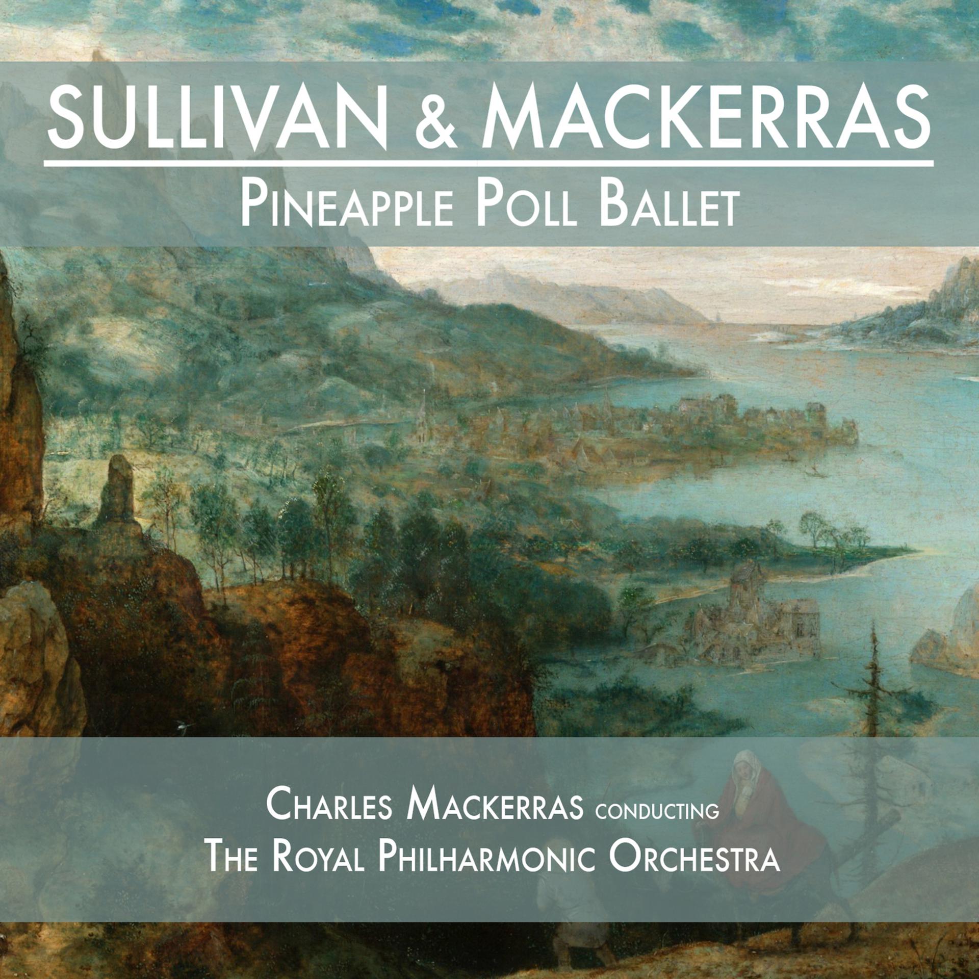 Постер альбома Sullivan & Mackerras: Pineapple Poll Ballet