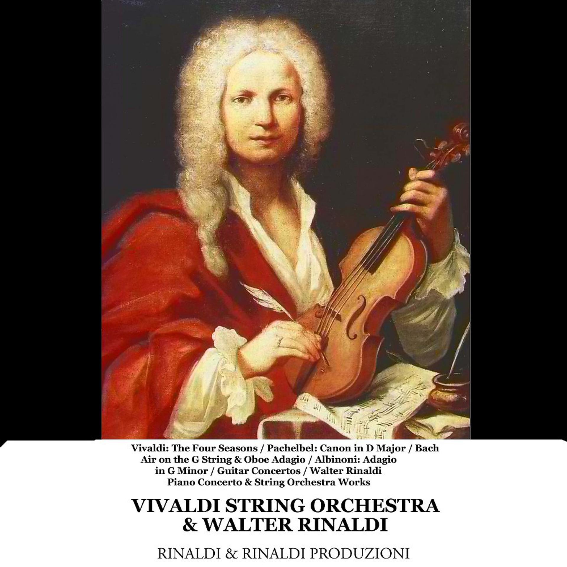 Постер альбома Vivaldi: The Four Seasons / Pachelbel: Canon in D Major / Bach: Air on the G String & Oboe Adagio/ Albinoni: Adagio in G Minor / Guitar Concertos / Walter Rinaldi: Piano Concerto & String Orchestra Works (Remastered)
