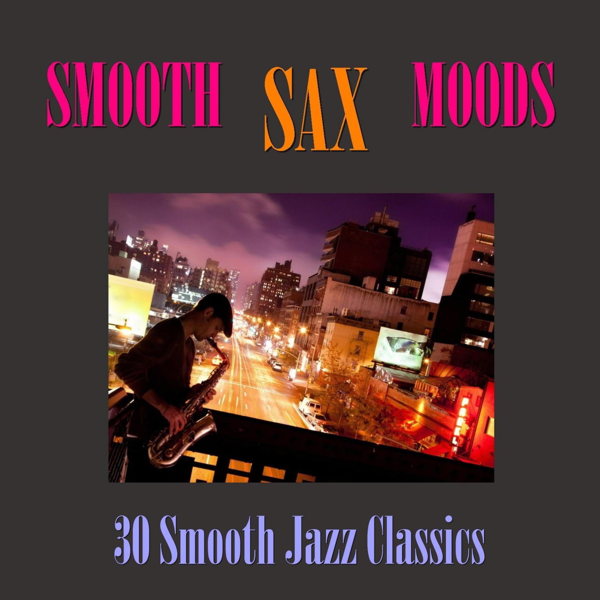 Постер альбома Smooth Sax Moods - 30 Smooth Jazz Classics