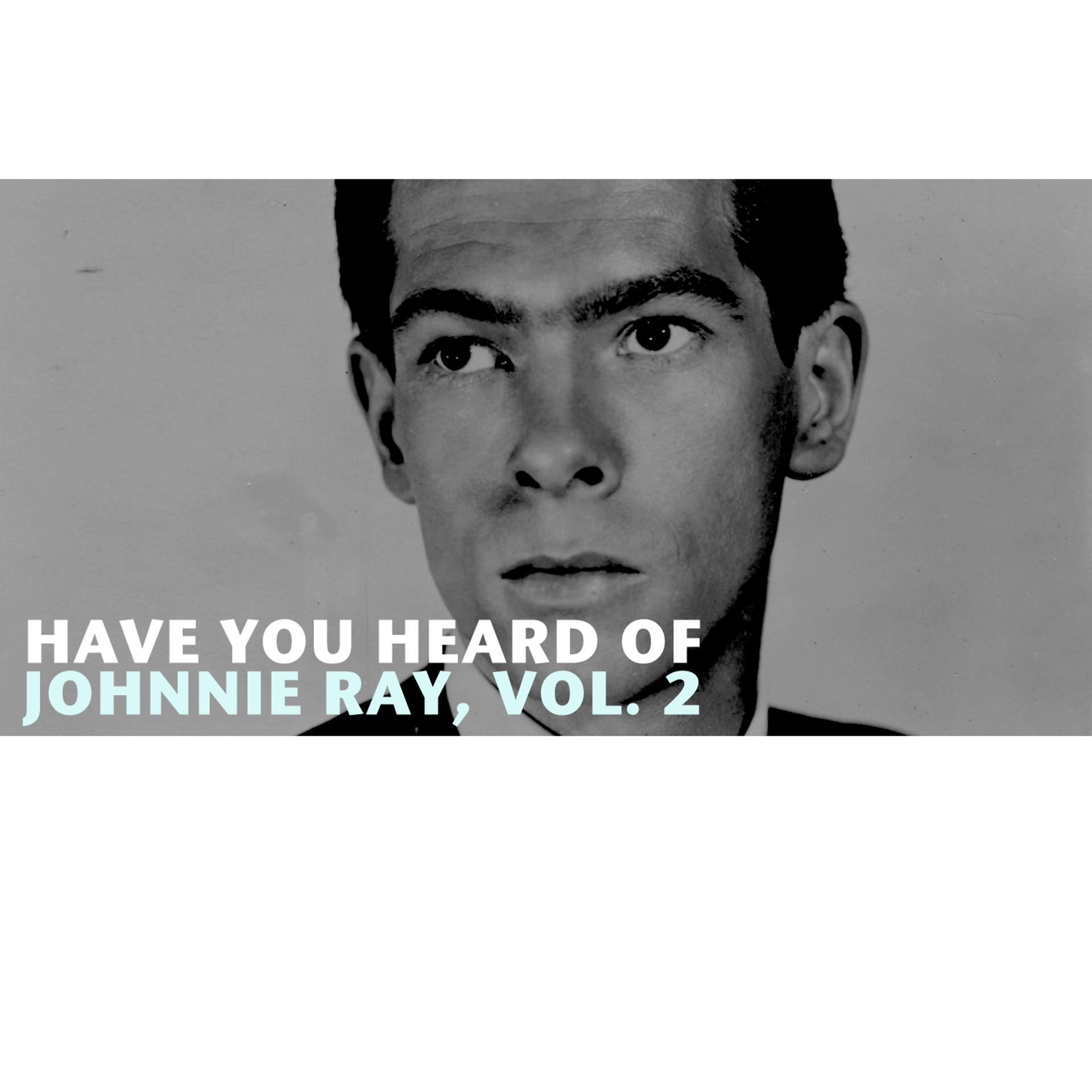 Постер альбома Have You Heard of Johnnie Ray, Vol. 2