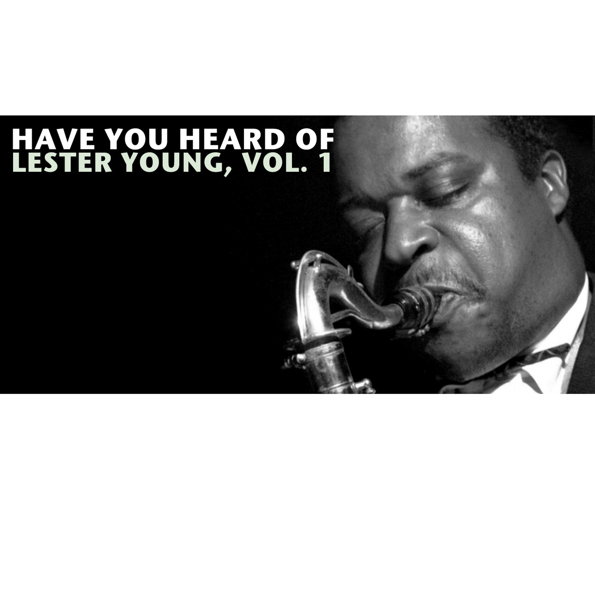 Постер альбома Have You Heard of Lester Young, Vol. 1