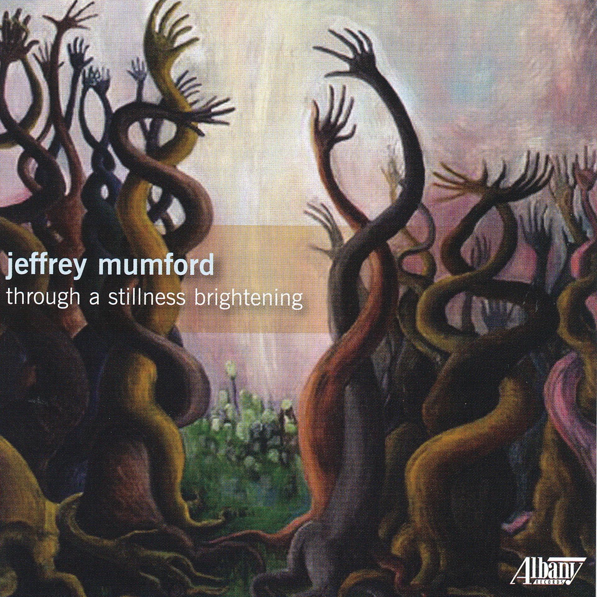 Постер альбома Jeffrey Mumford: Through a stillness brightening