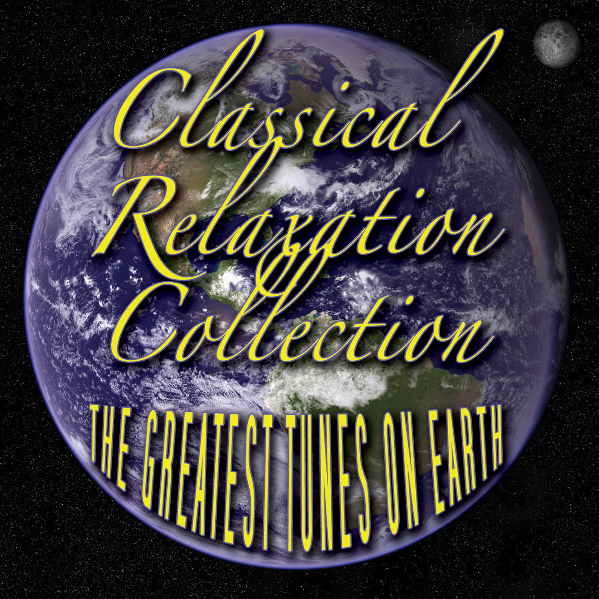 Постер альбома Classical Relaxation Collection - The Greatest Tunes On Earth
