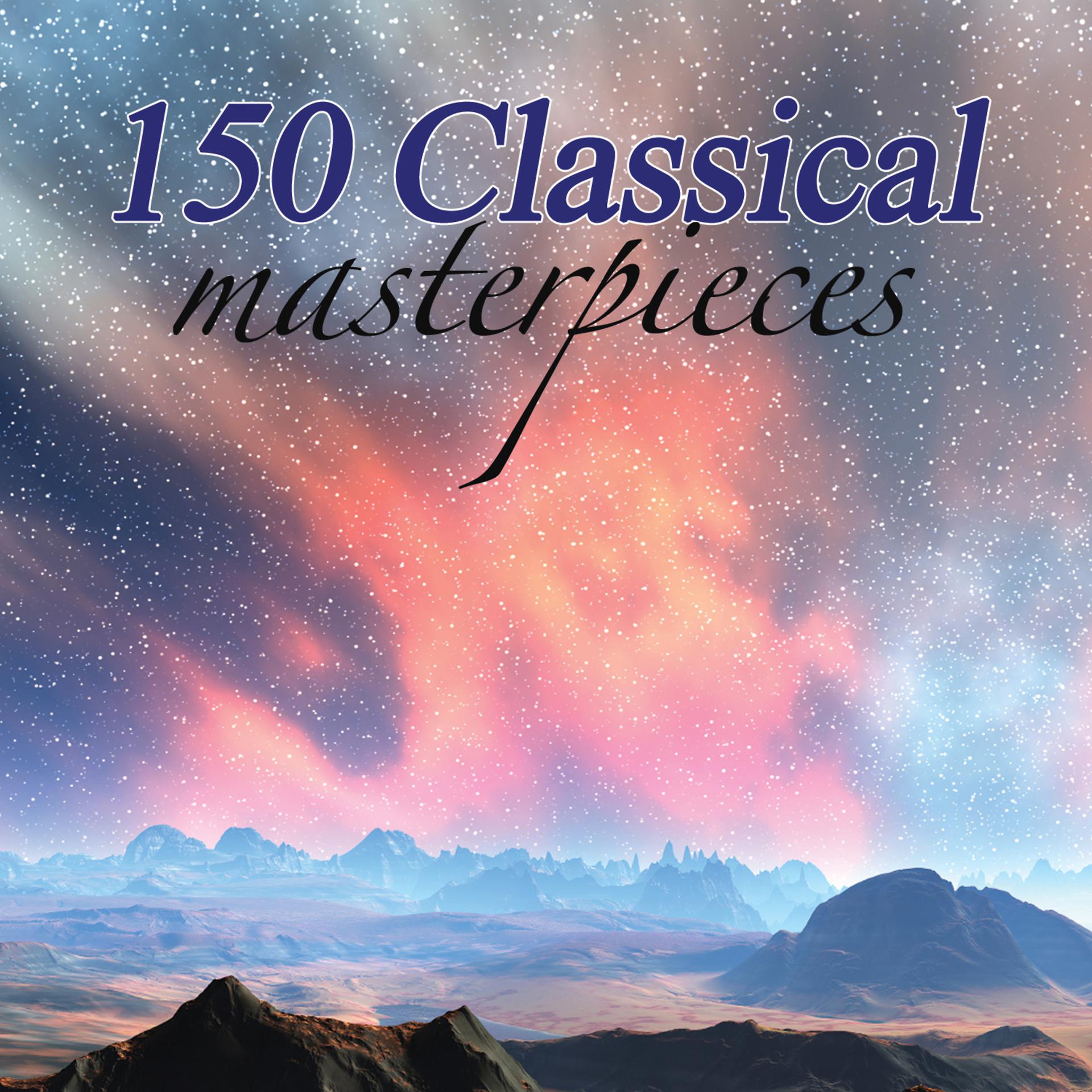 Постер альбома 150 Classical Masterpieces
