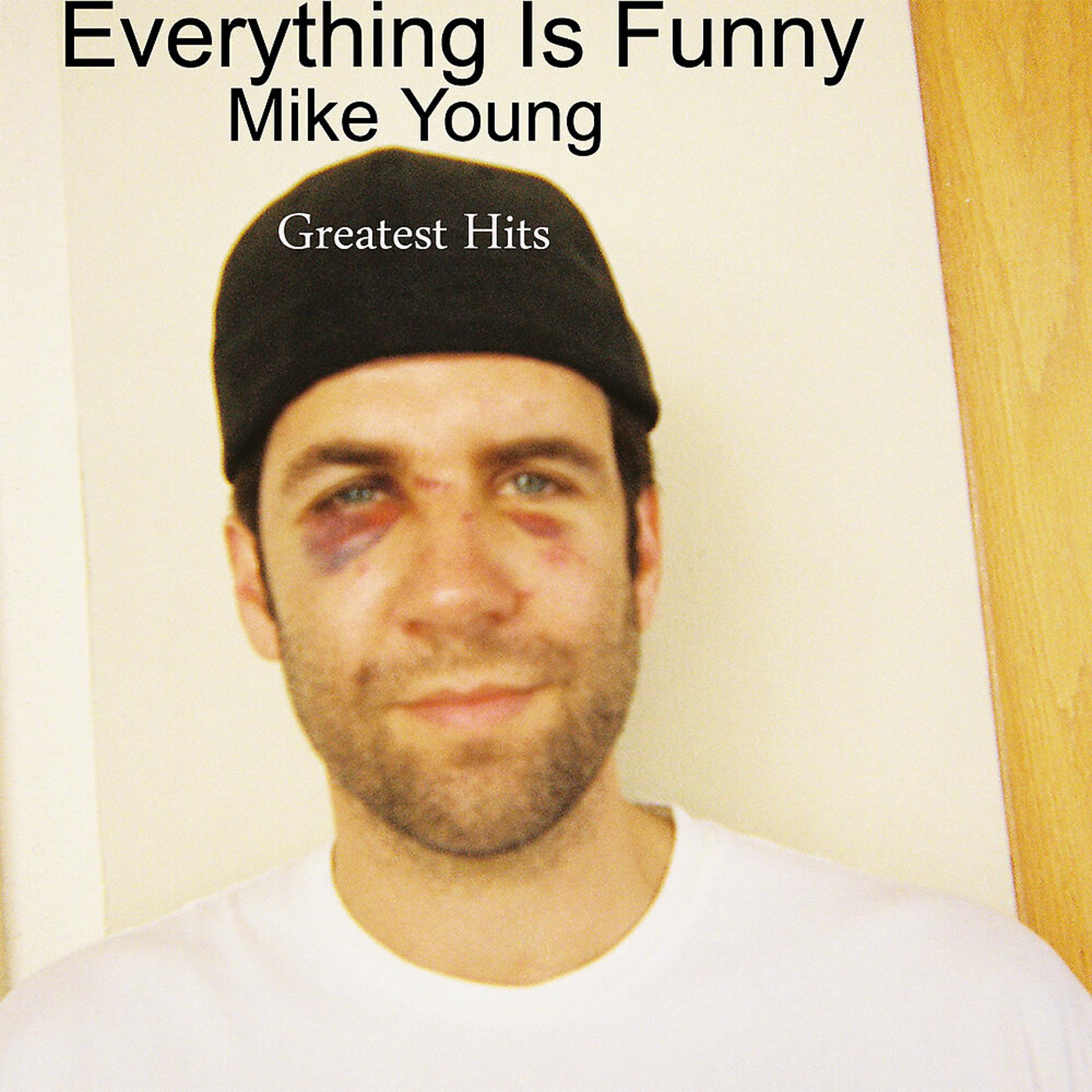 Постер альбома Everything Is Funny: Mike Young's Greatest Hits