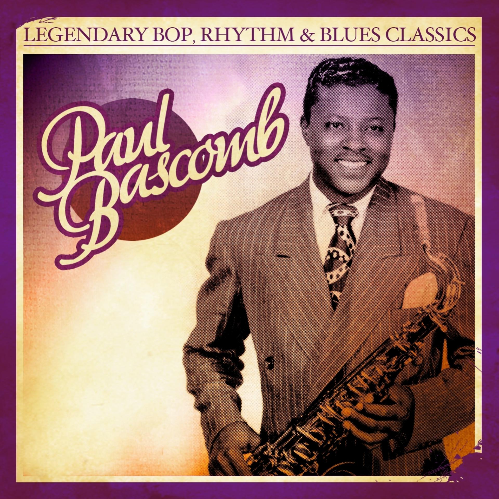 Постер альбома Legendary Bop, Rhythm & Blues Classics: Paul Bascomb (Digitally Remastered)