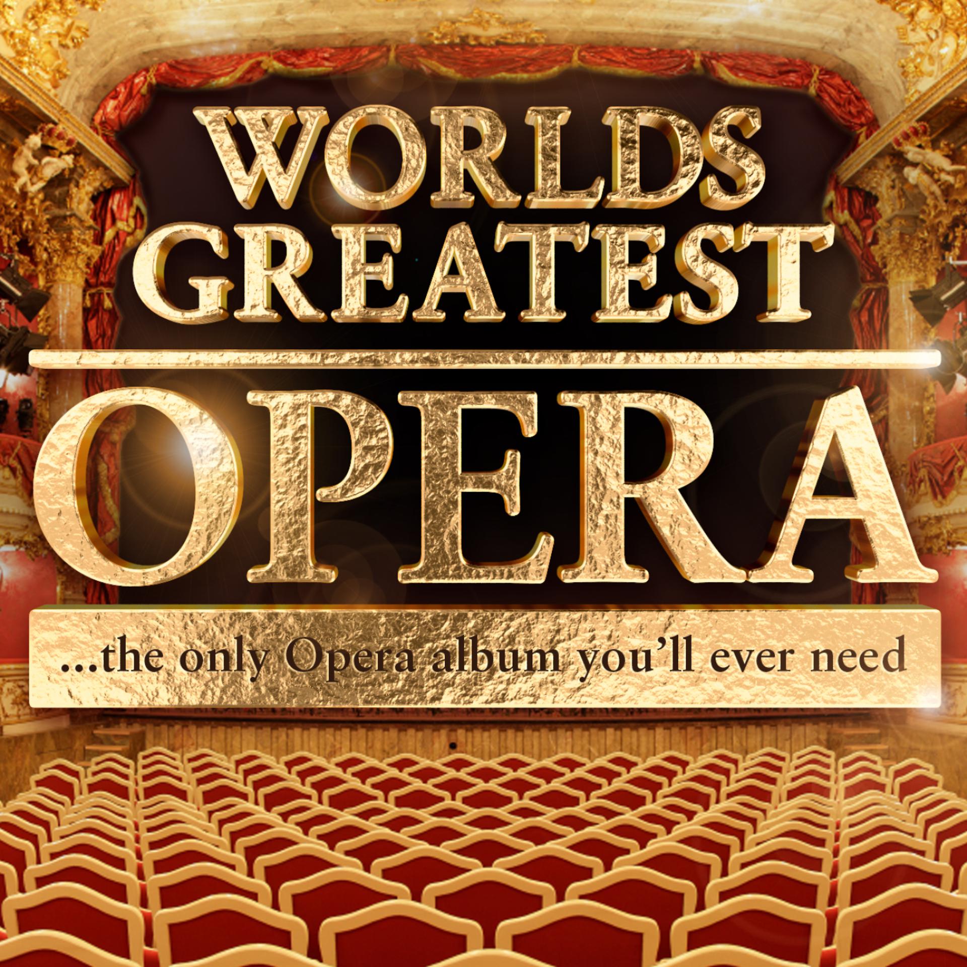 Постер альбома Worlds Greatest Opera - The only Opera album you'll ever need