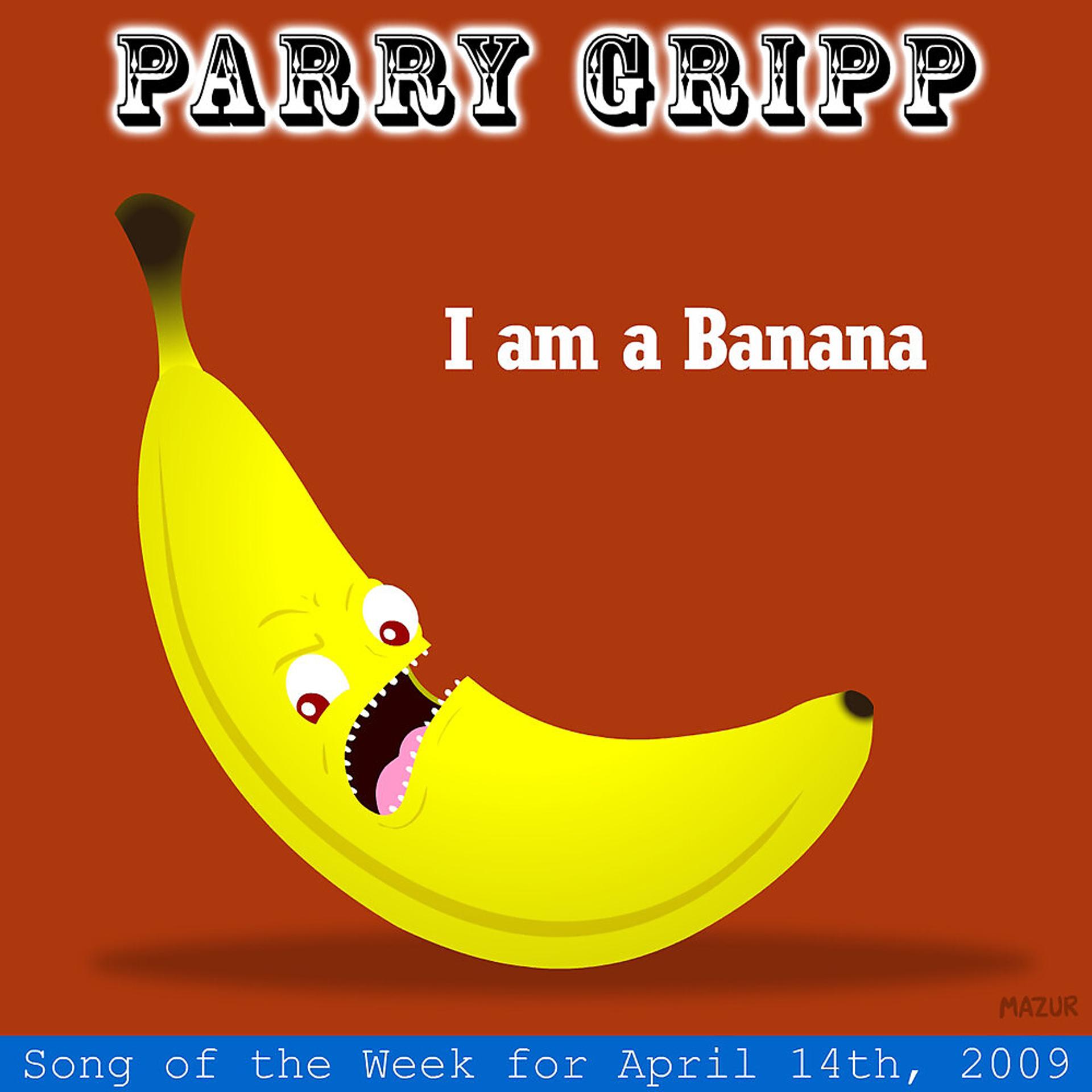 Постер альбома I Am A Banana: Parry Gripp Song of the Week for April 14, 2009 - Single