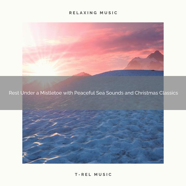 Альбом: Rest Under a Mistletoe with Peaceful Sea Sounds and Christmas Classics