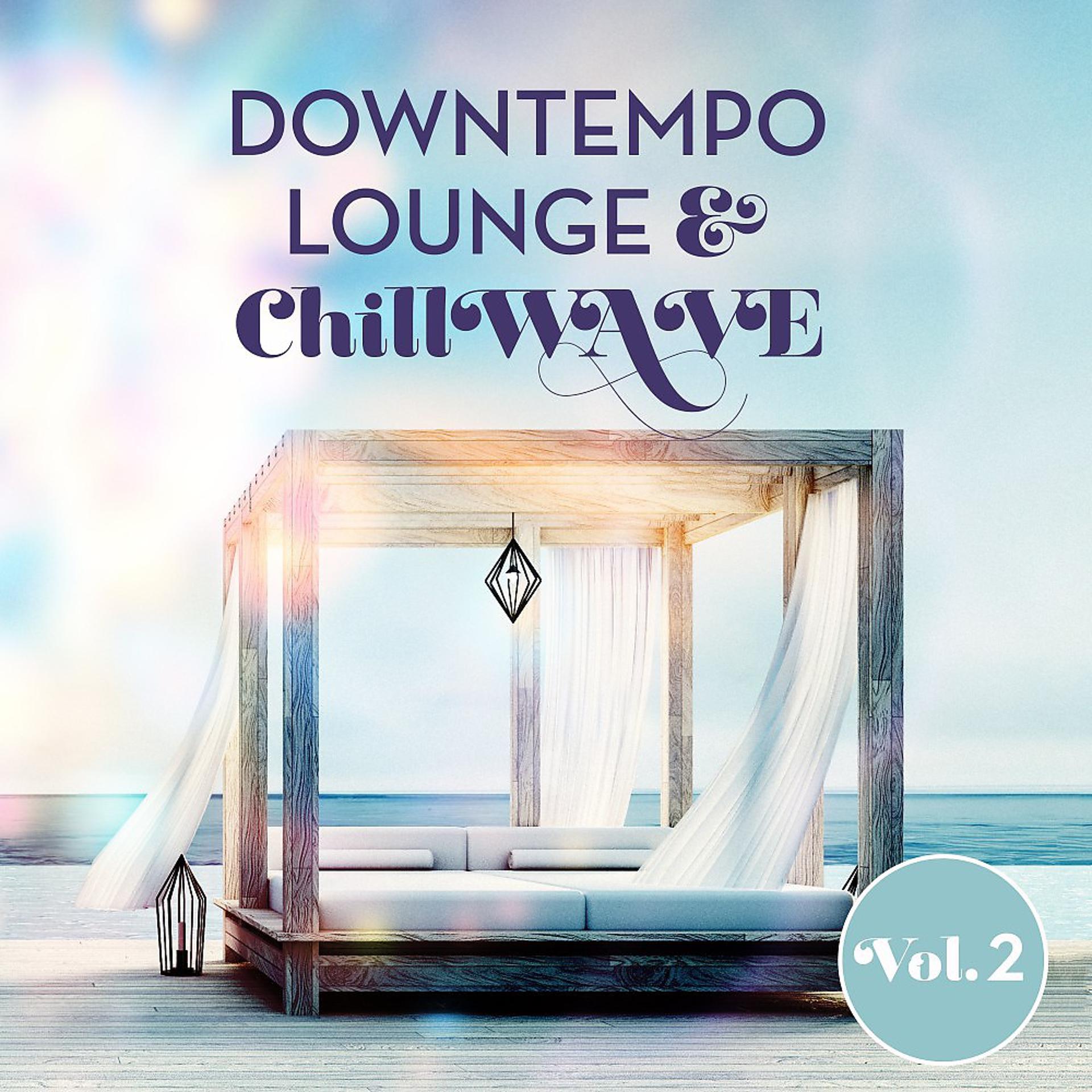 Постер альбома Downtempo Lounge & Chillwave, Vol. 2