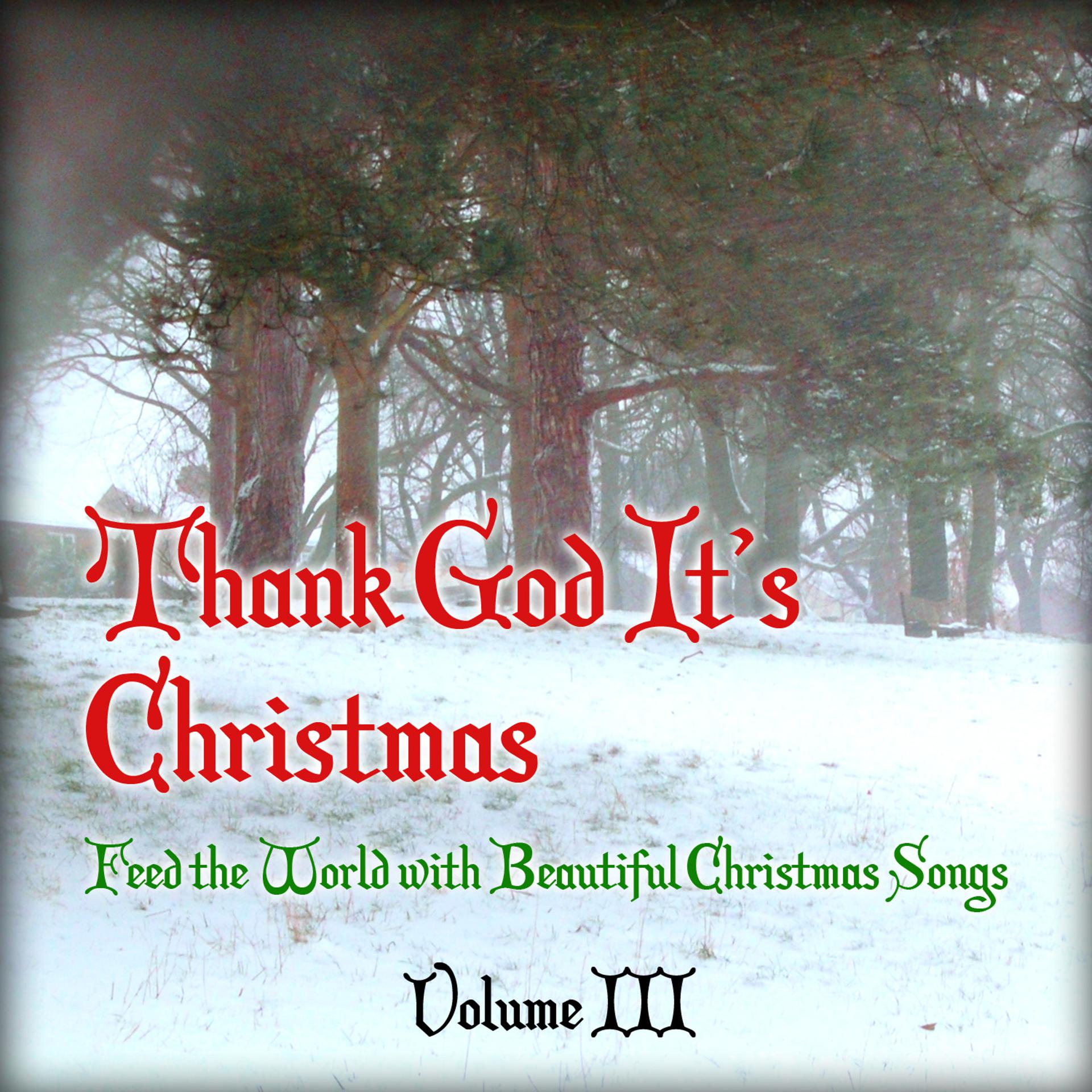 Постер альбома Thank God It's Christmas - Feed the World with Beautiful Christmas Songs, Vol. 3