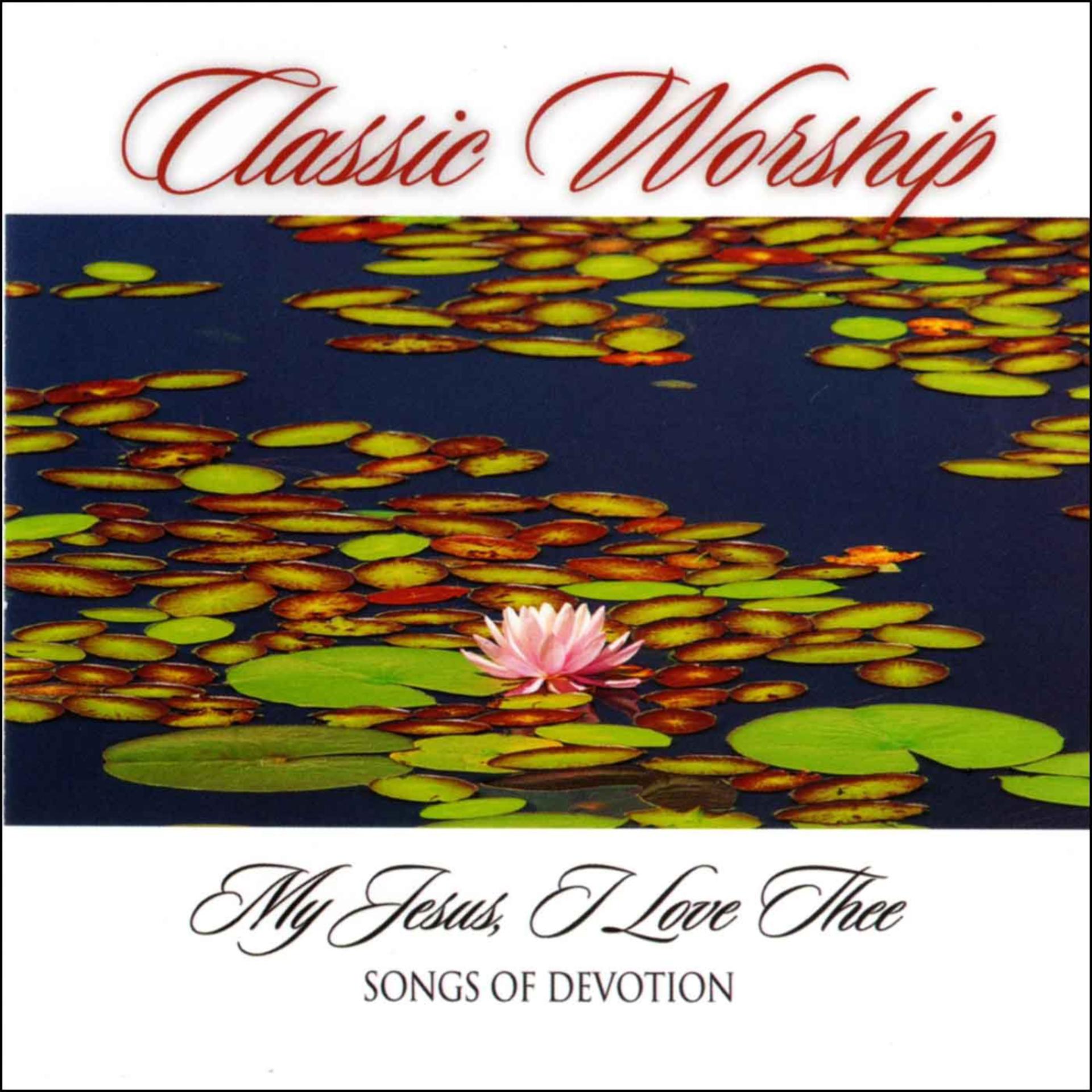 Постер альбома My Jesus I Love Thee - Songs Of Devotion from the Classic Worship series