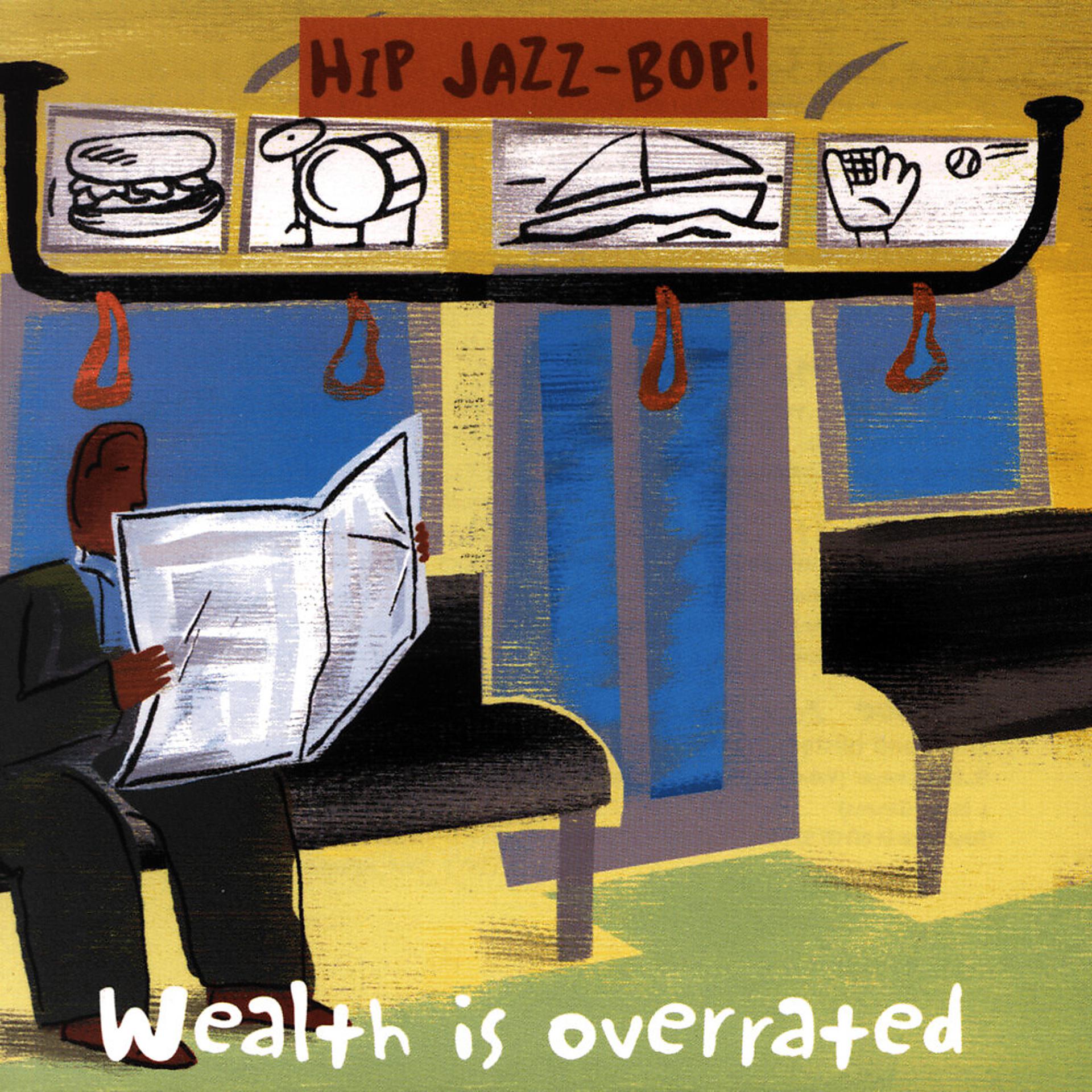 Постер альбома HIP JAZZ BOP - Wealth Is Overrated: Jazz Essentials By Jazz Greats