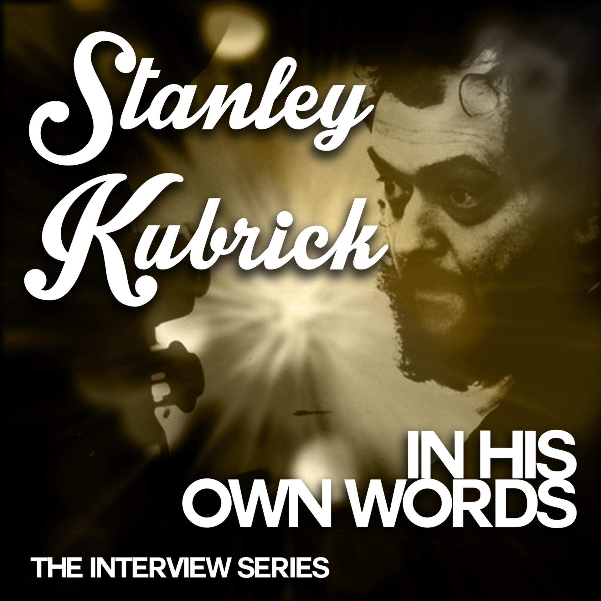Постер альбома The Interview Series - Stanley Kubrik in His Own Words