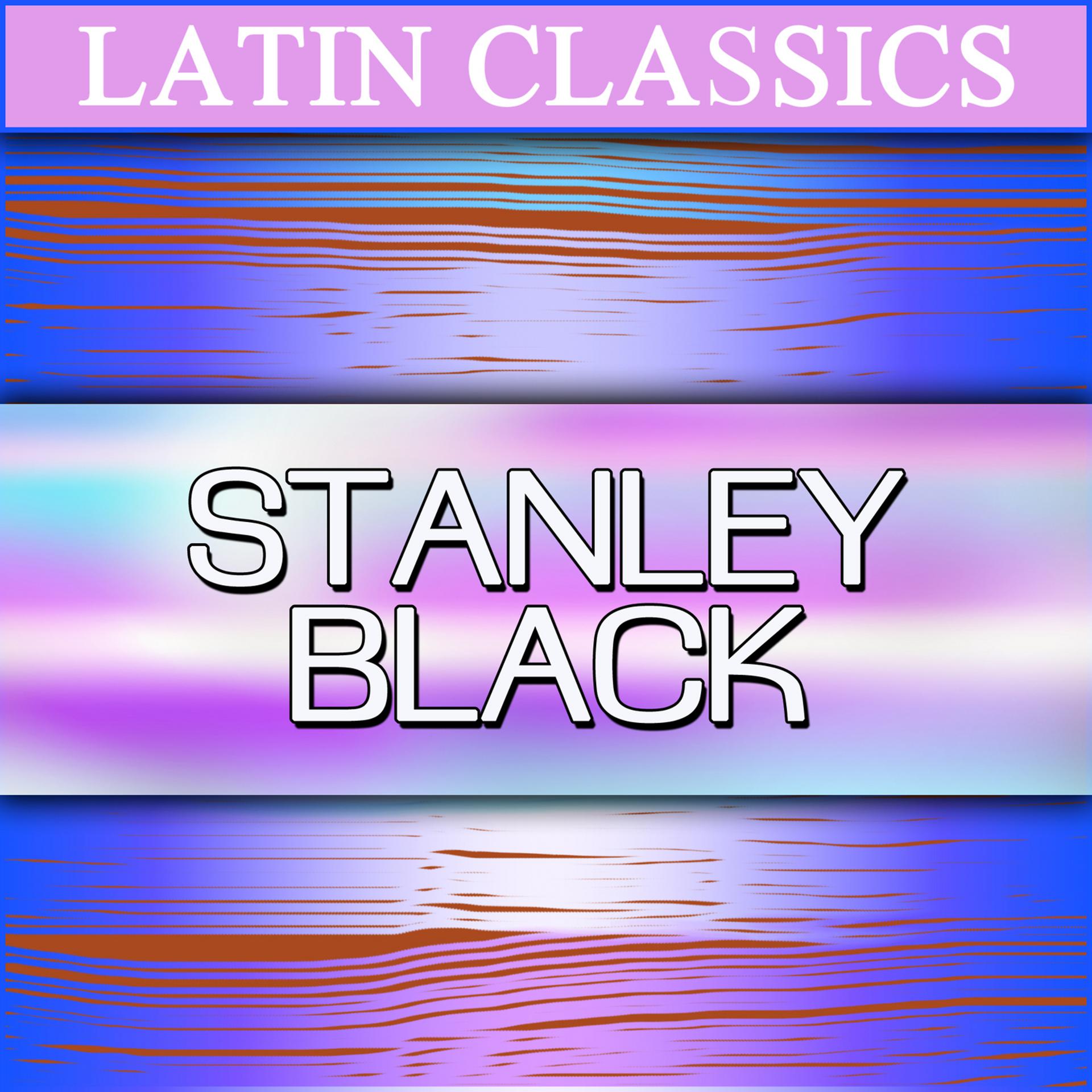 Постер альбома Latin Classics - Stanley Black