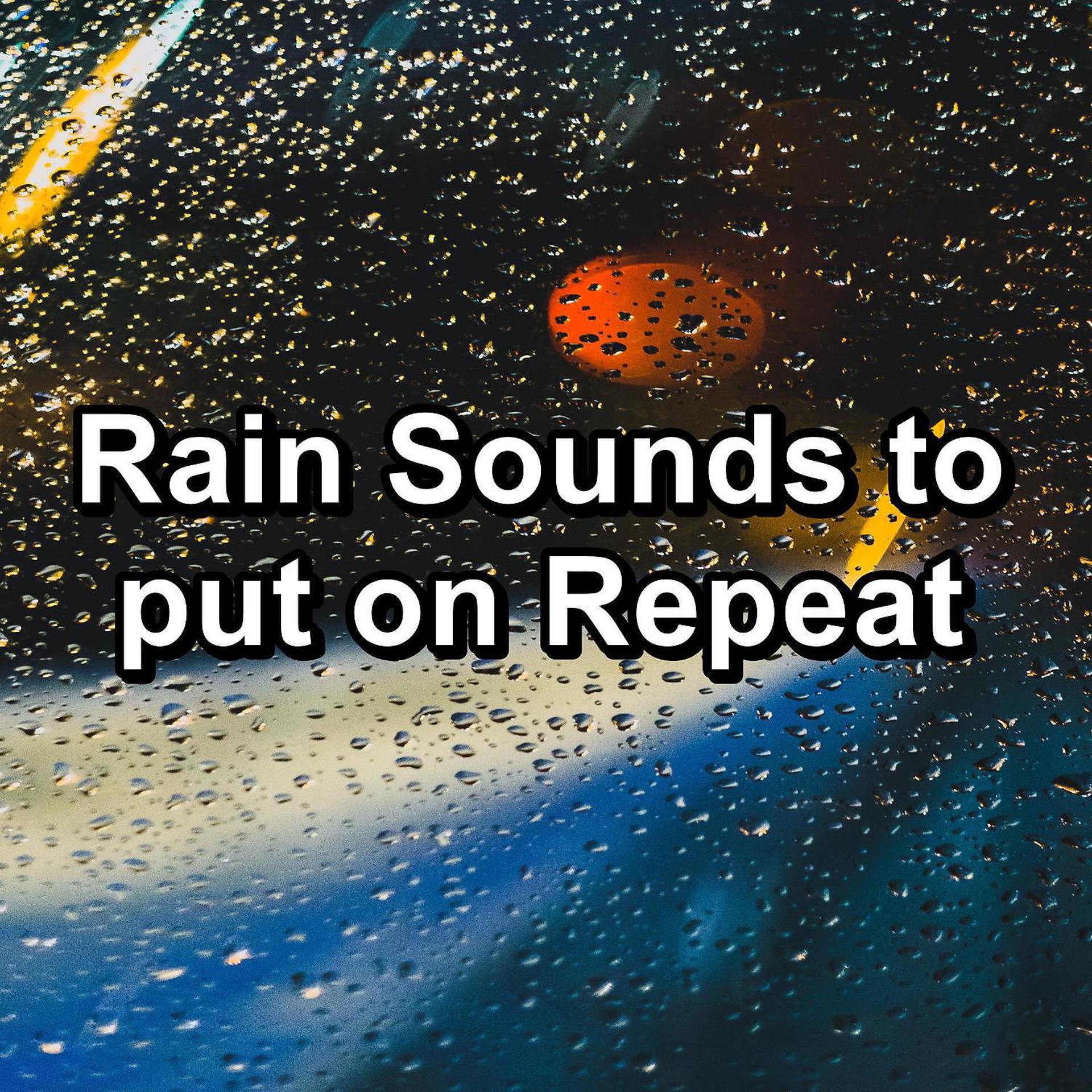 Постер альбома Rain Sounds to put on Repeat