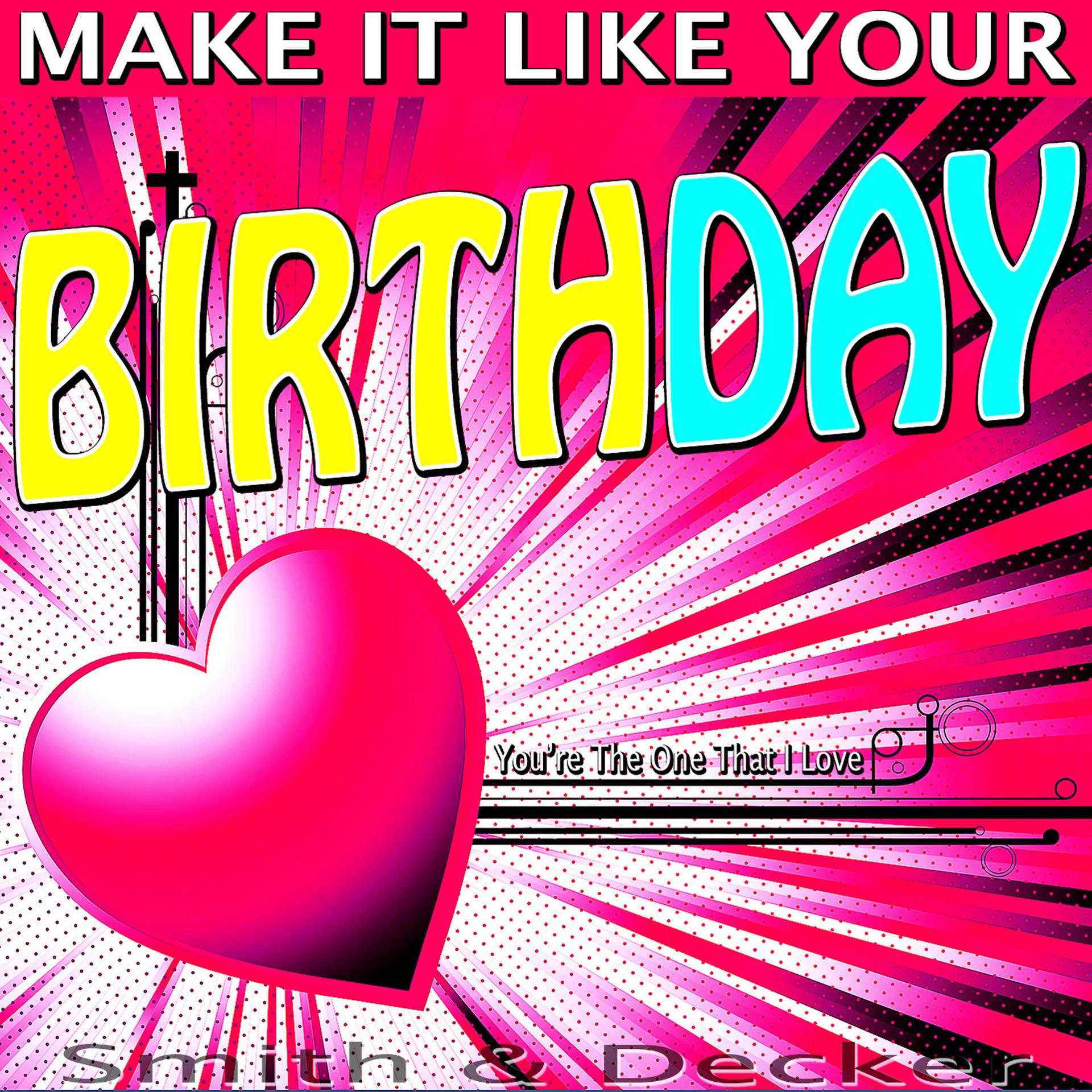 Постер альбома Make It Like Your Birthday - You're the One That I Love