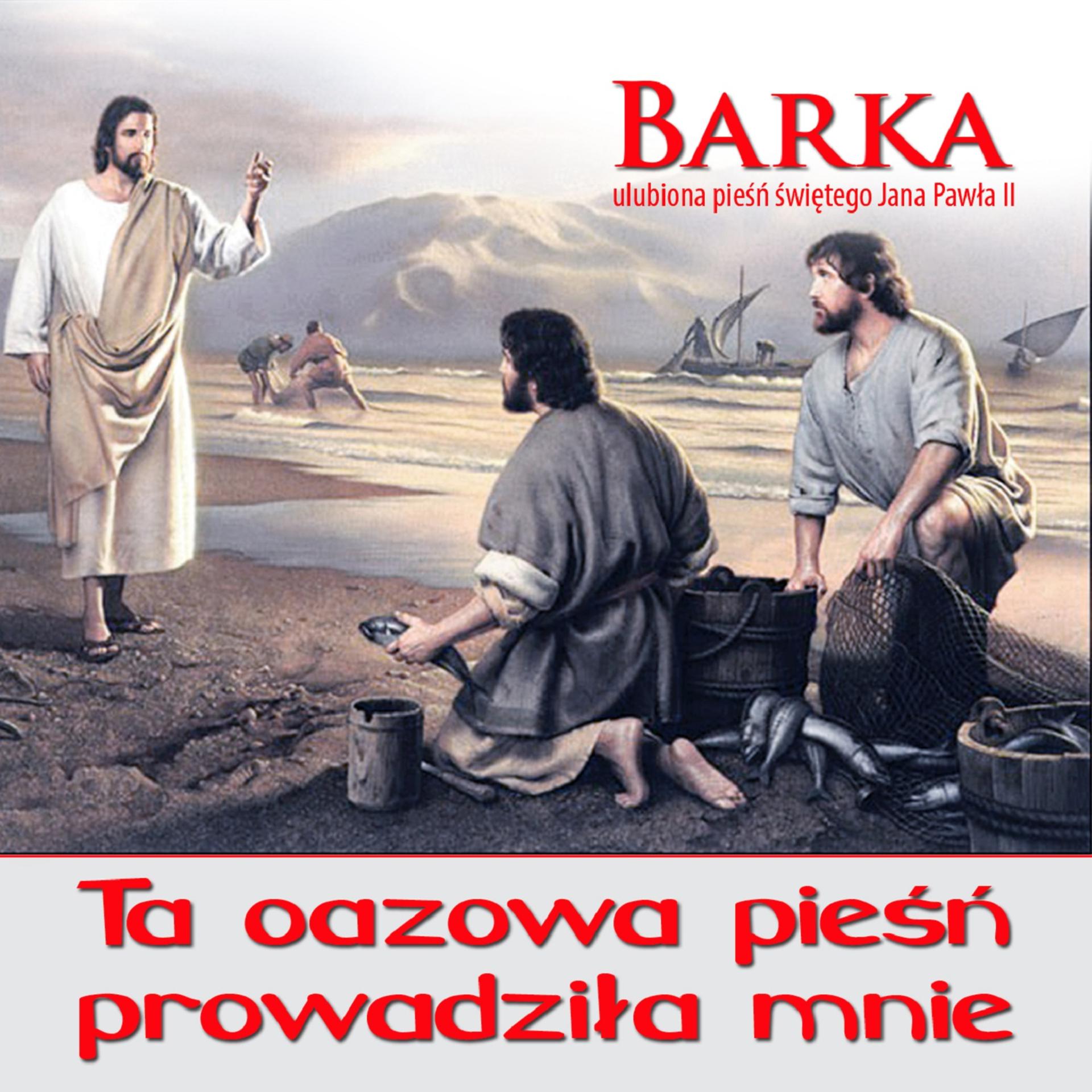 Постер альбома Barka - Ulubiona Piesn Jana Pawla II. Ta Oazowa Piesn Prowadzila Mnie