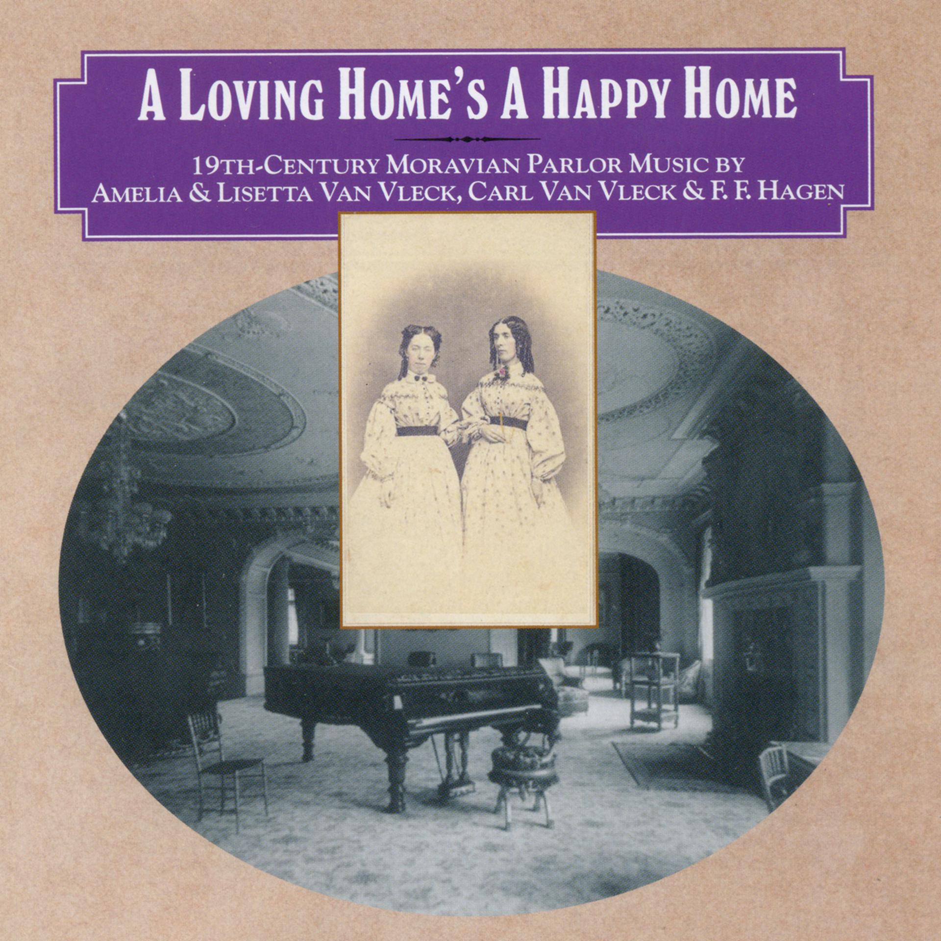 Постер альбома A Loving Home’s a Happy Home - 19th c. Moravian Parlor Music