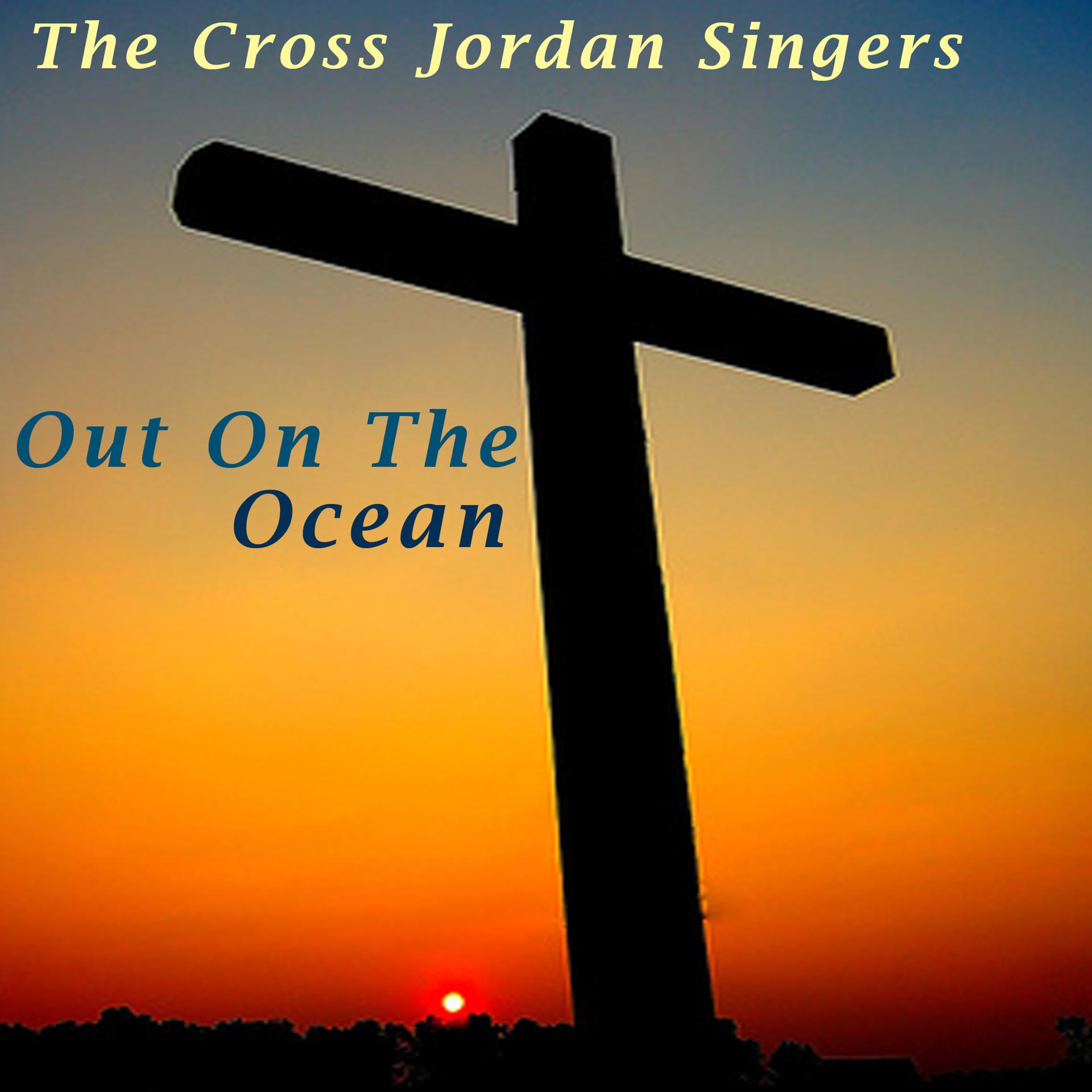 Постер альбома Cross Jordon Singers (Out on the Ocean)