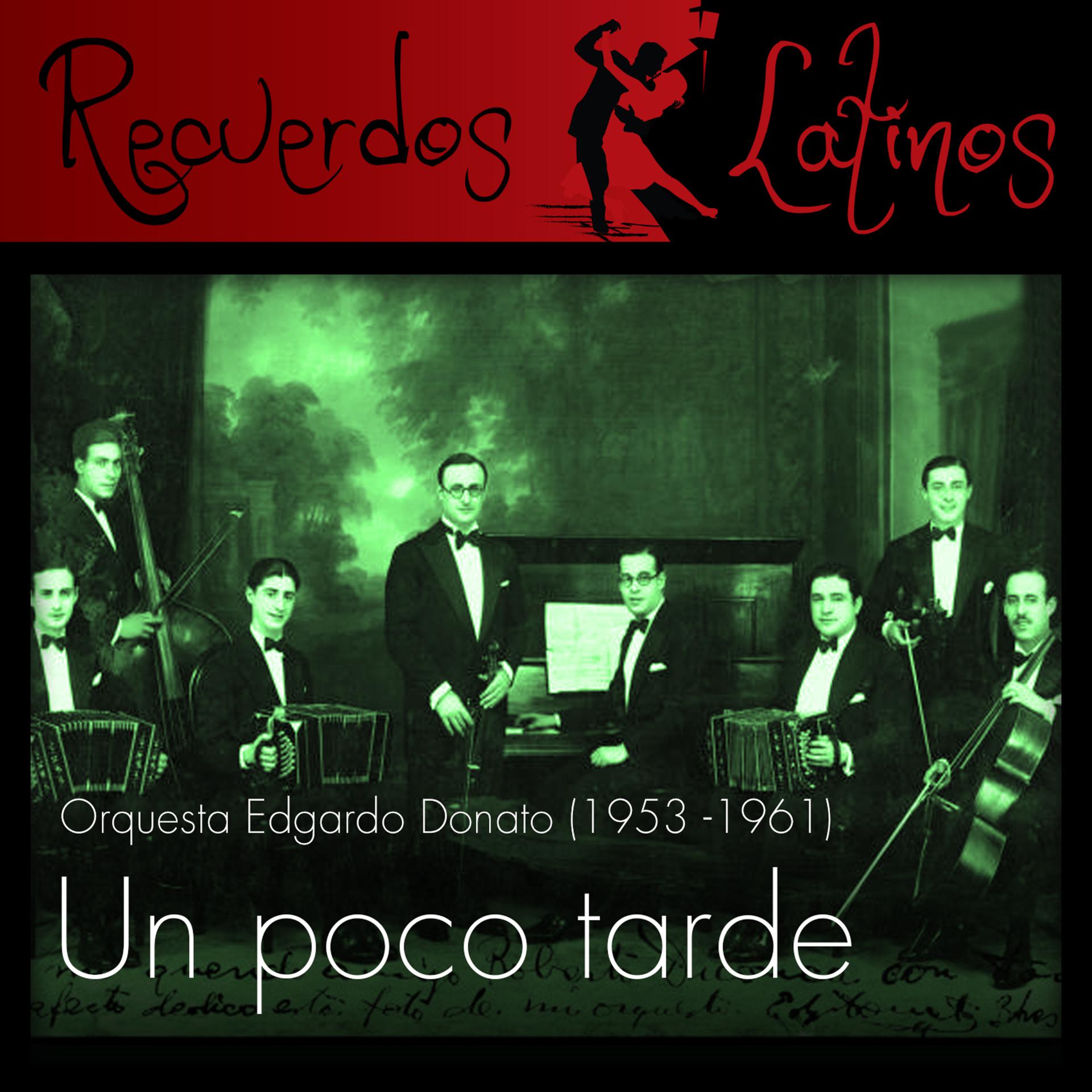 Постер альбома Un Poco Tarde, Orquesta Edgardo Donato (1953 - 1961)