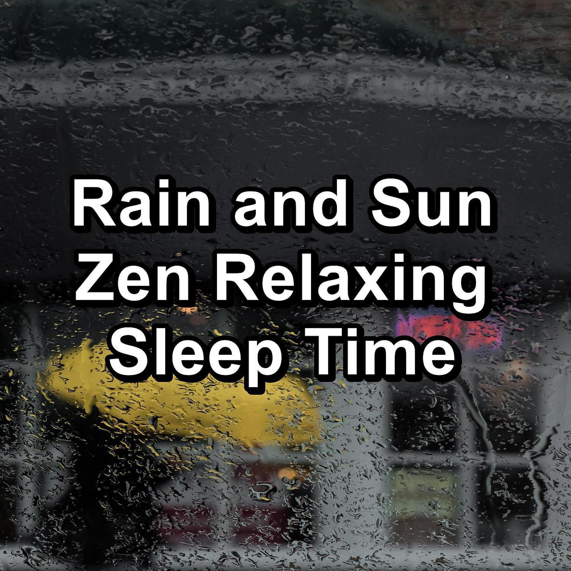 Постер альбома Rain and Sun Zen Relaxing Sleep Time