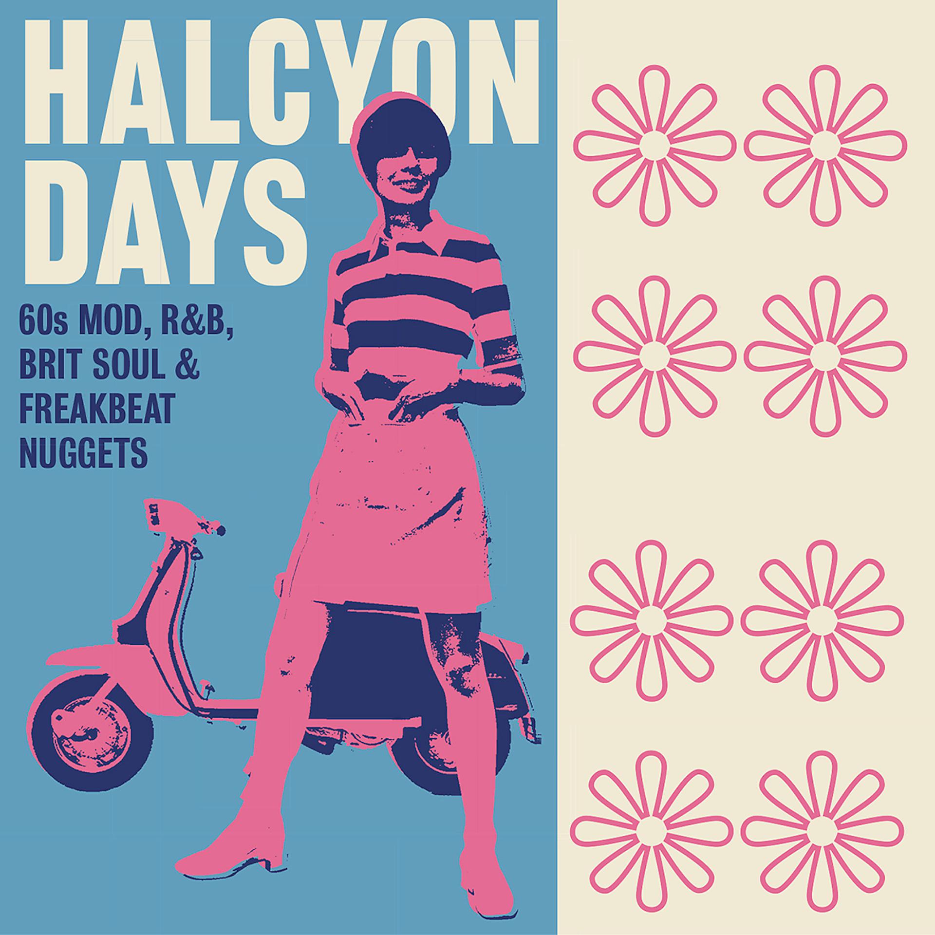 Постер альбома Halcyon Days: 60s Mod, R&B, Brit Soul & Freakbeat Nuggets