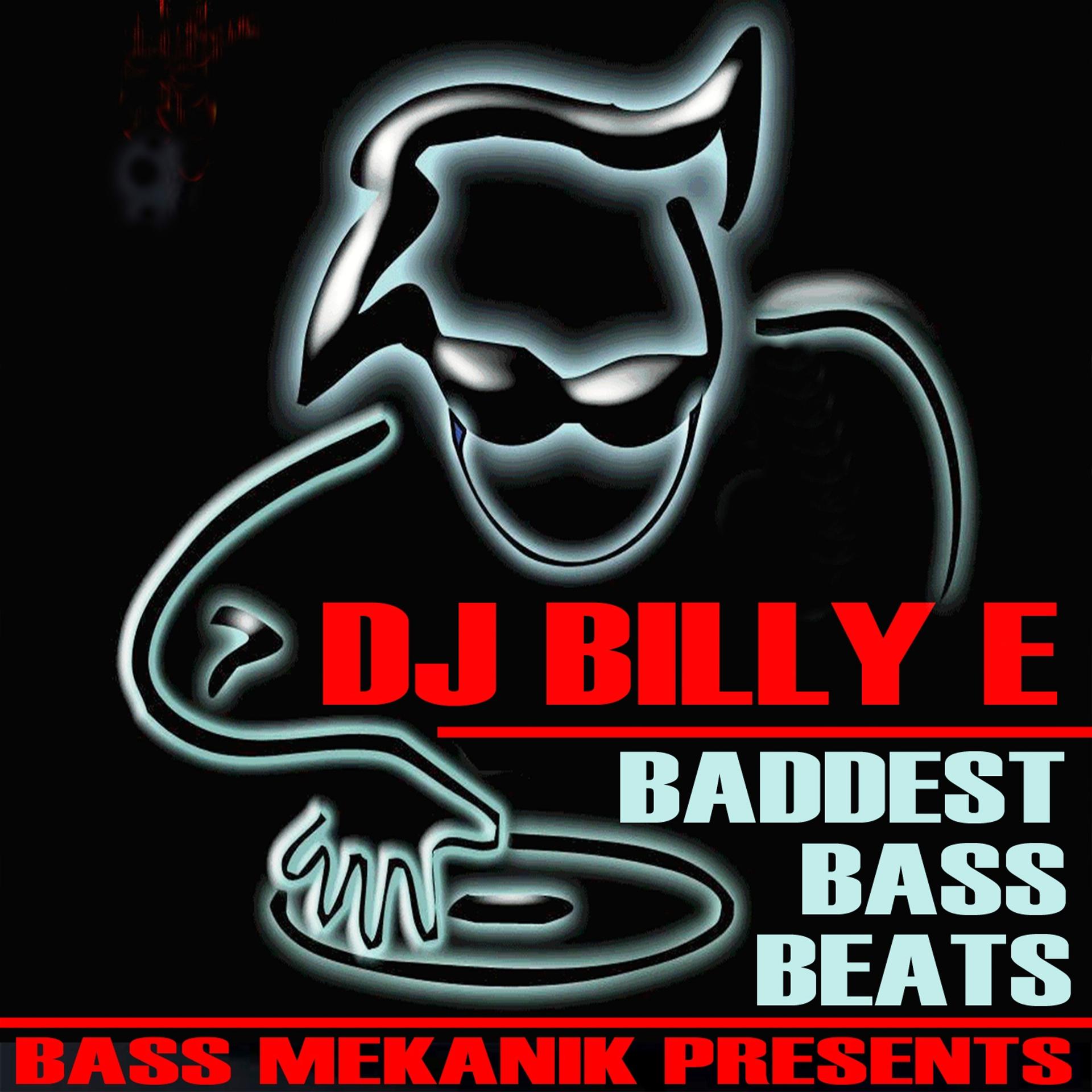 Постер альбома Bass Mekanik Presents DJ Billy E: Baddest Bass Beats