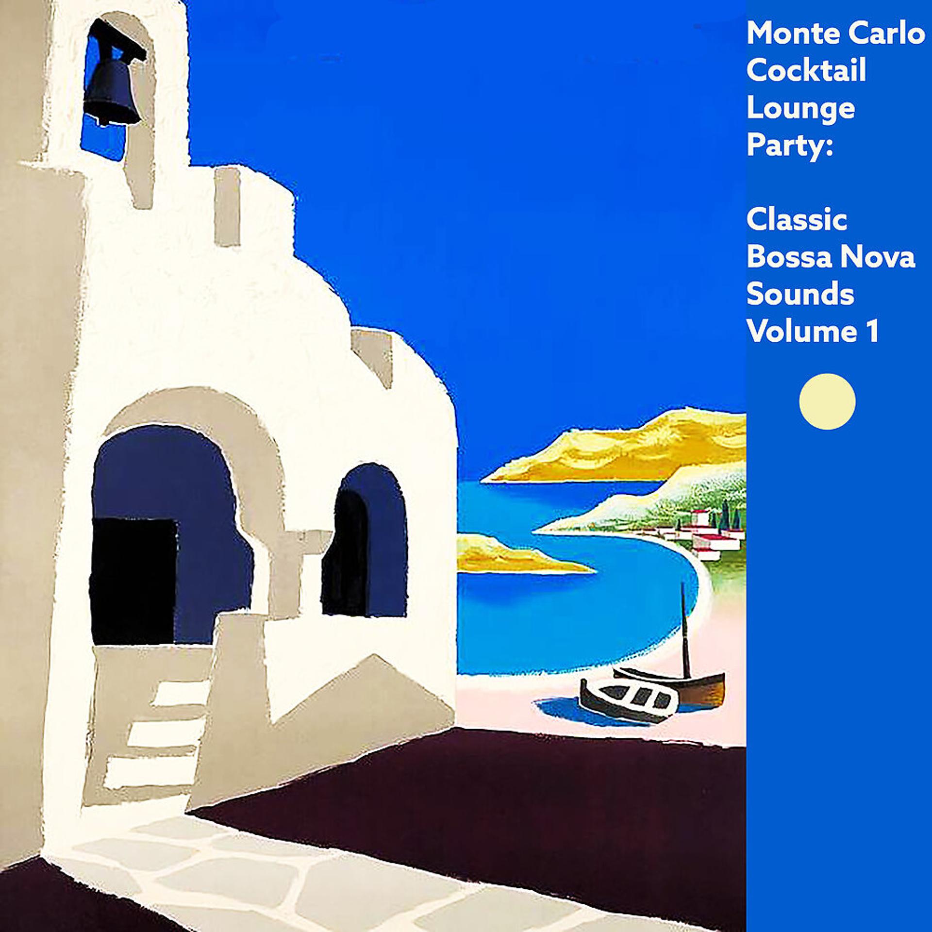 Постер альбома Monte Carlo Cocktail Lounge Party: Classic Bossa Nova Sounds, Vol. 1
