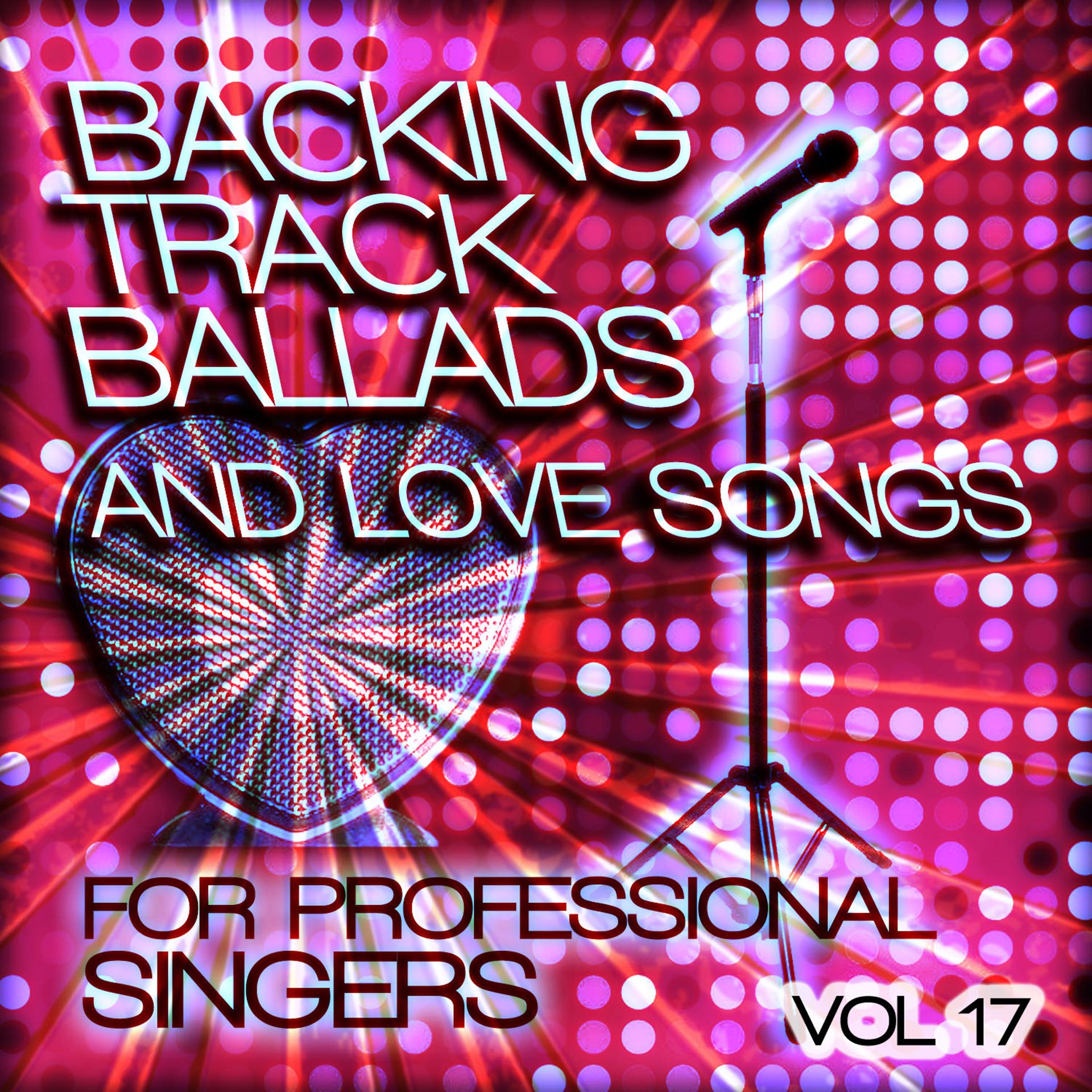 Постер альбома Backing Tracks and Loves Songs for Professional Singers, Vol. 17