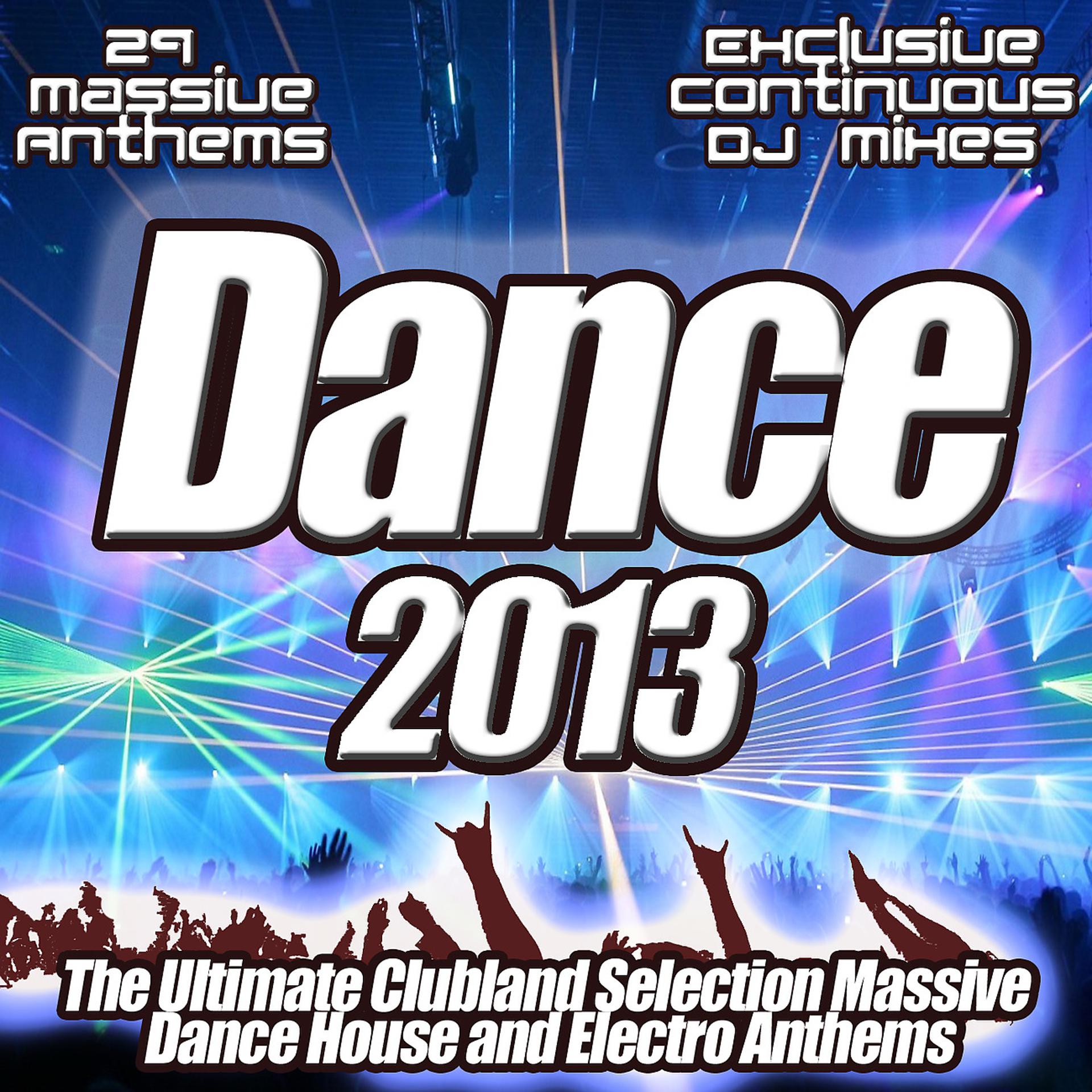 Постер альбома Dance 2013 - From Clubland Floor Fillers to Ultra Hard Electro House the Club Sessions Annual