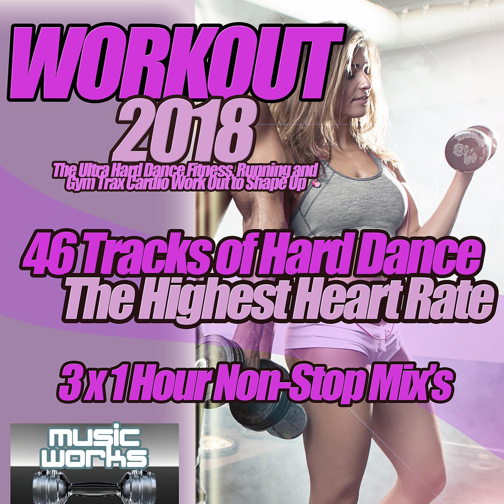 Постер альбома Workout 2018 - The Ultra Hard Dance Fitness, Running and Gym Trax Cardio Work Out to Shape Up