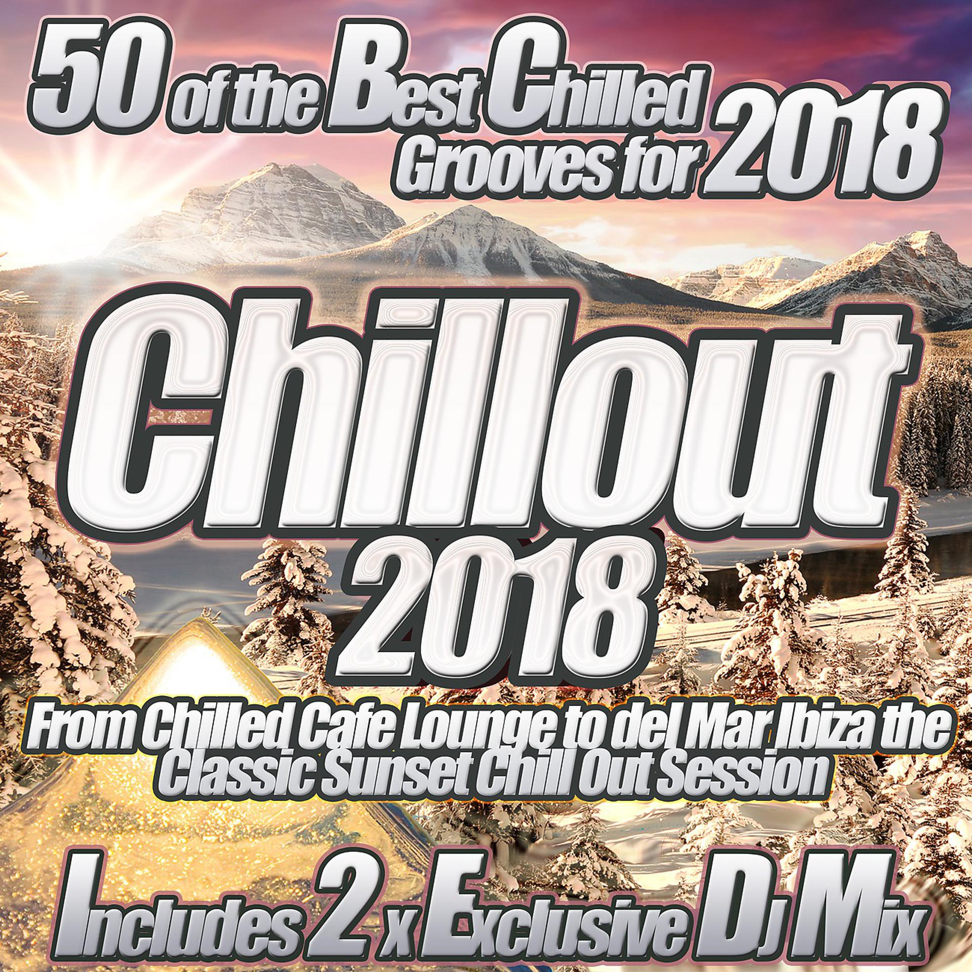 Постер альбома Chillout 2018 from Chilled Cafe Lounge to del Mar Ibiza the Classic Sunset Chill Out Session