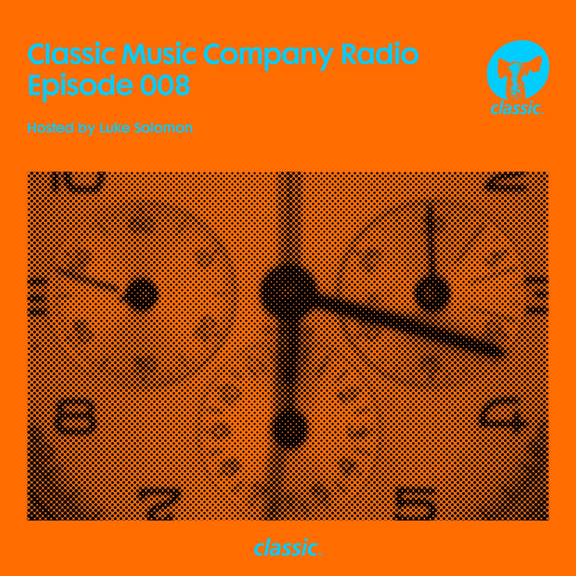 Постер альбома Classic Music Company Radio Episode 008 (hosted by Luke Solomon) [DJ Mix]