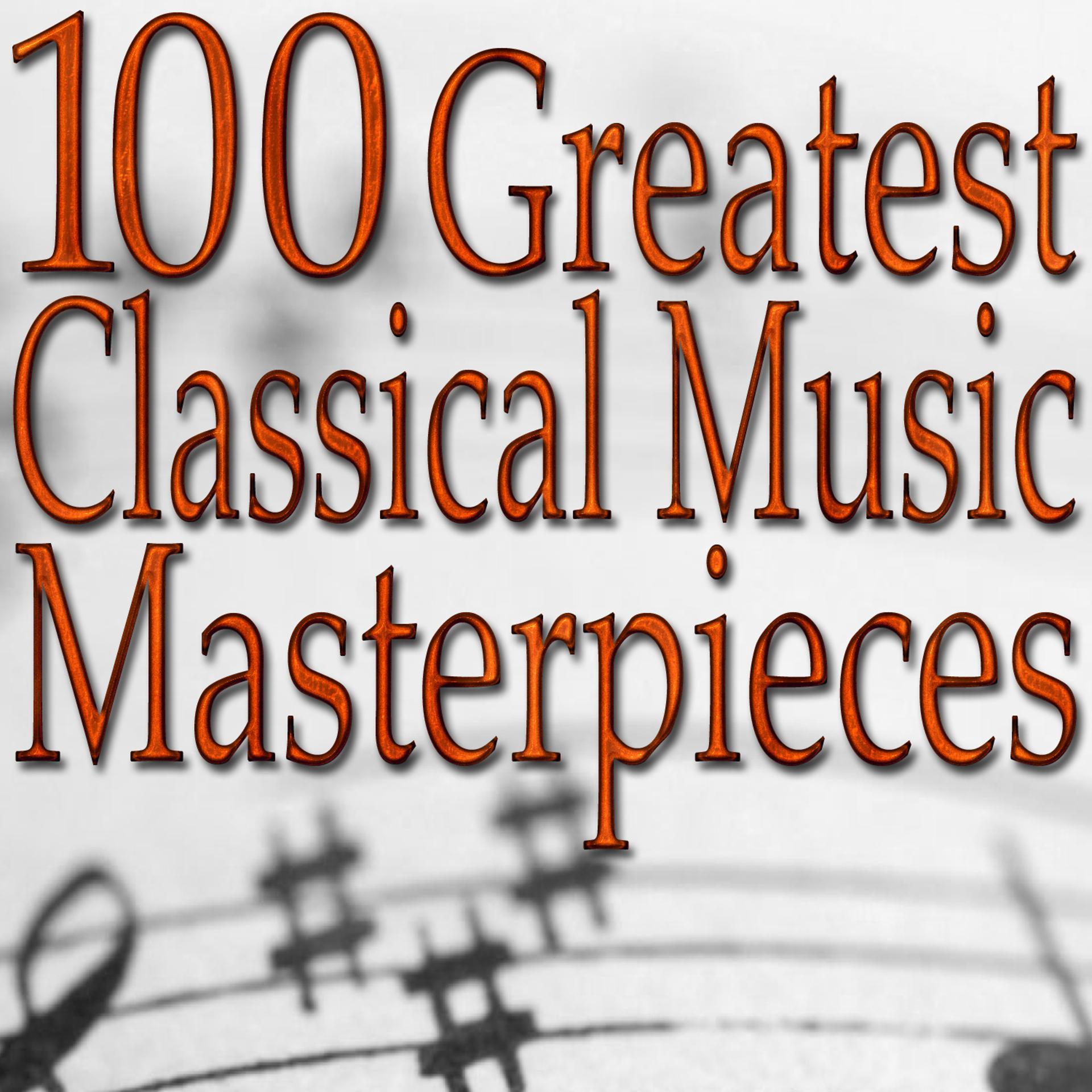 Постер альбома 100 Greatest Classical Music Masterpieces (Classical Music Collection)