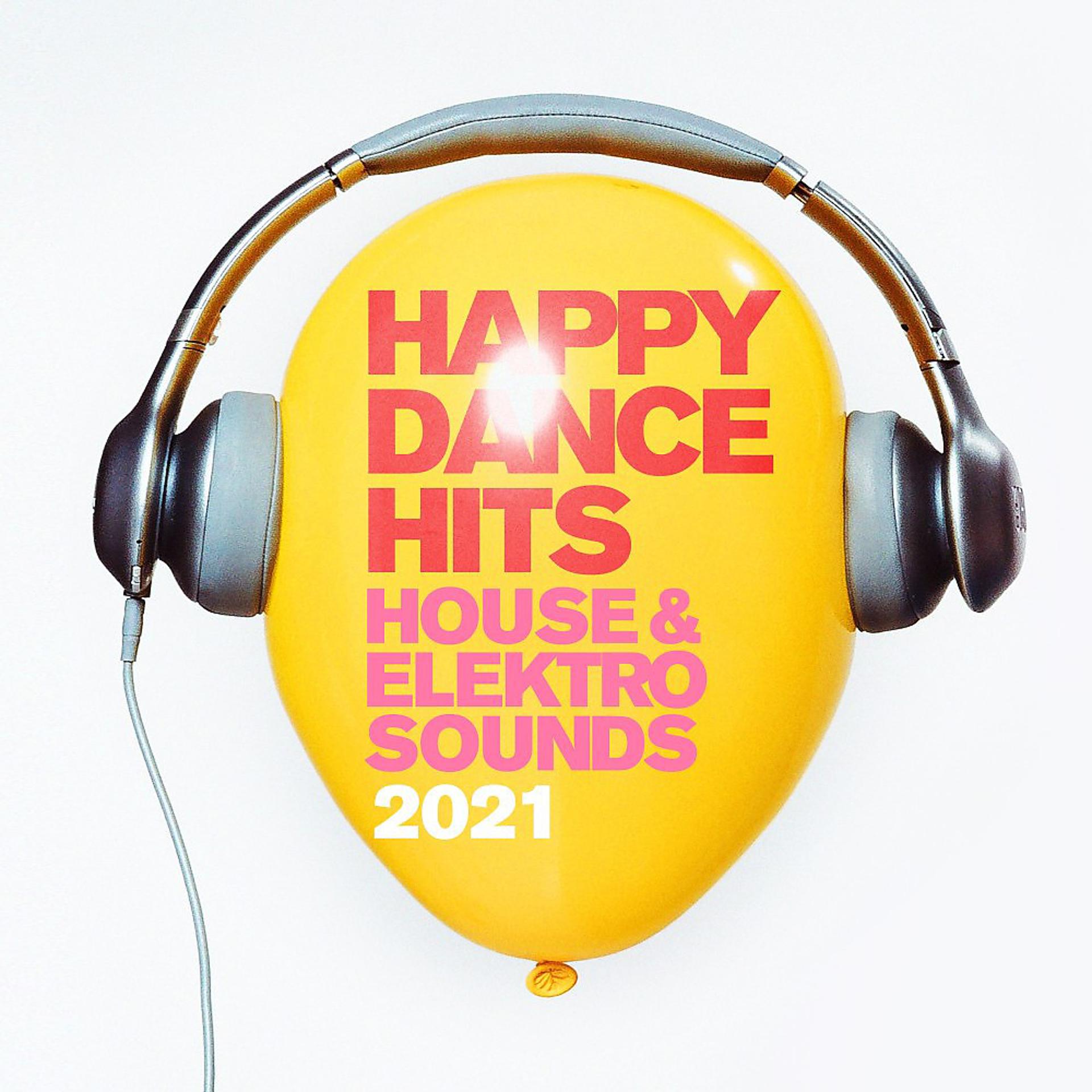 Постер альбома Happy Dance Hits 2021 : House & Elektro Sounds