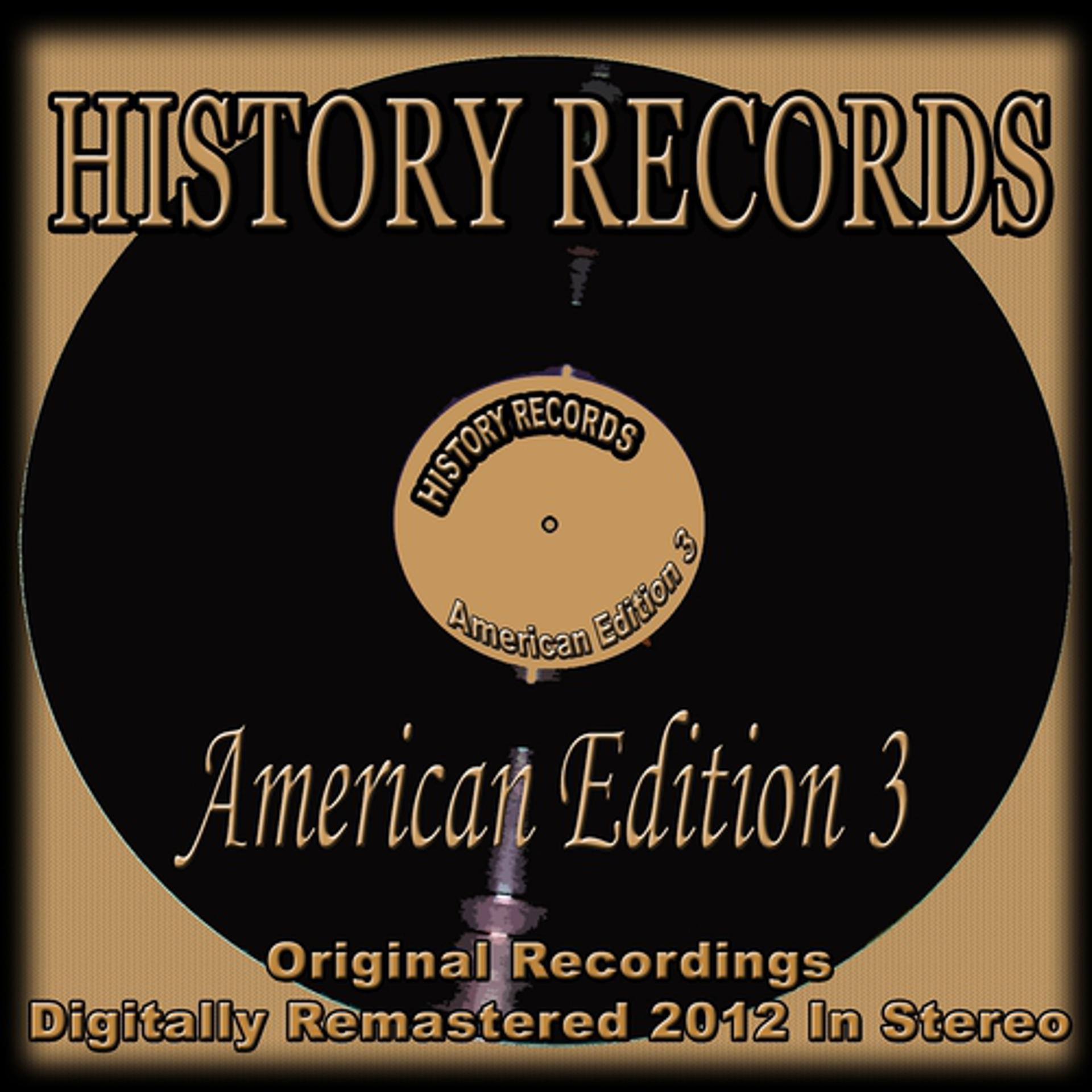 Постер альбома History Records - American Edition 3 (Original Recordings Digitally Remastered 2012 in Stereo)