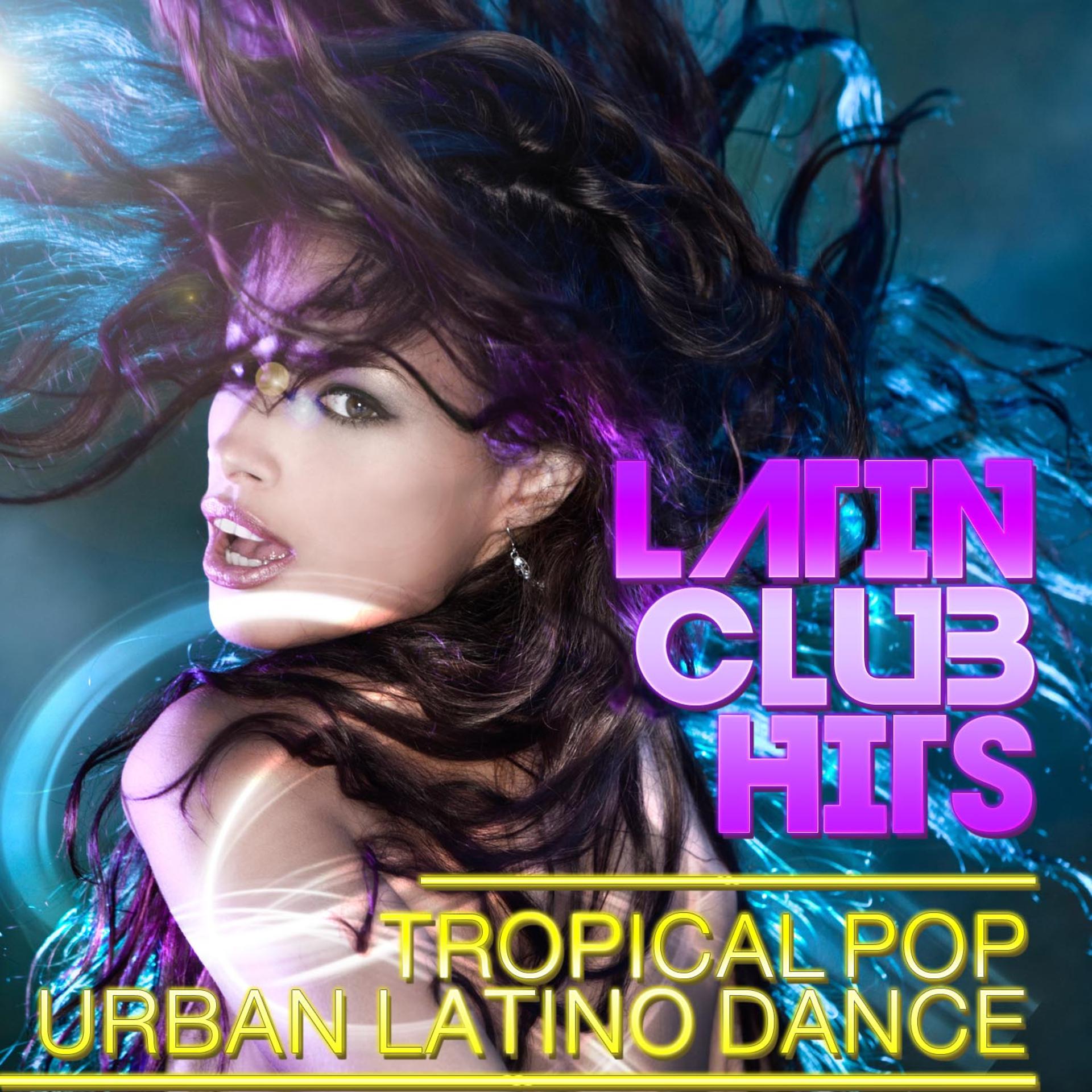 Постер альбома Latin Club Hits Tropical Pop Urban Latino Dance