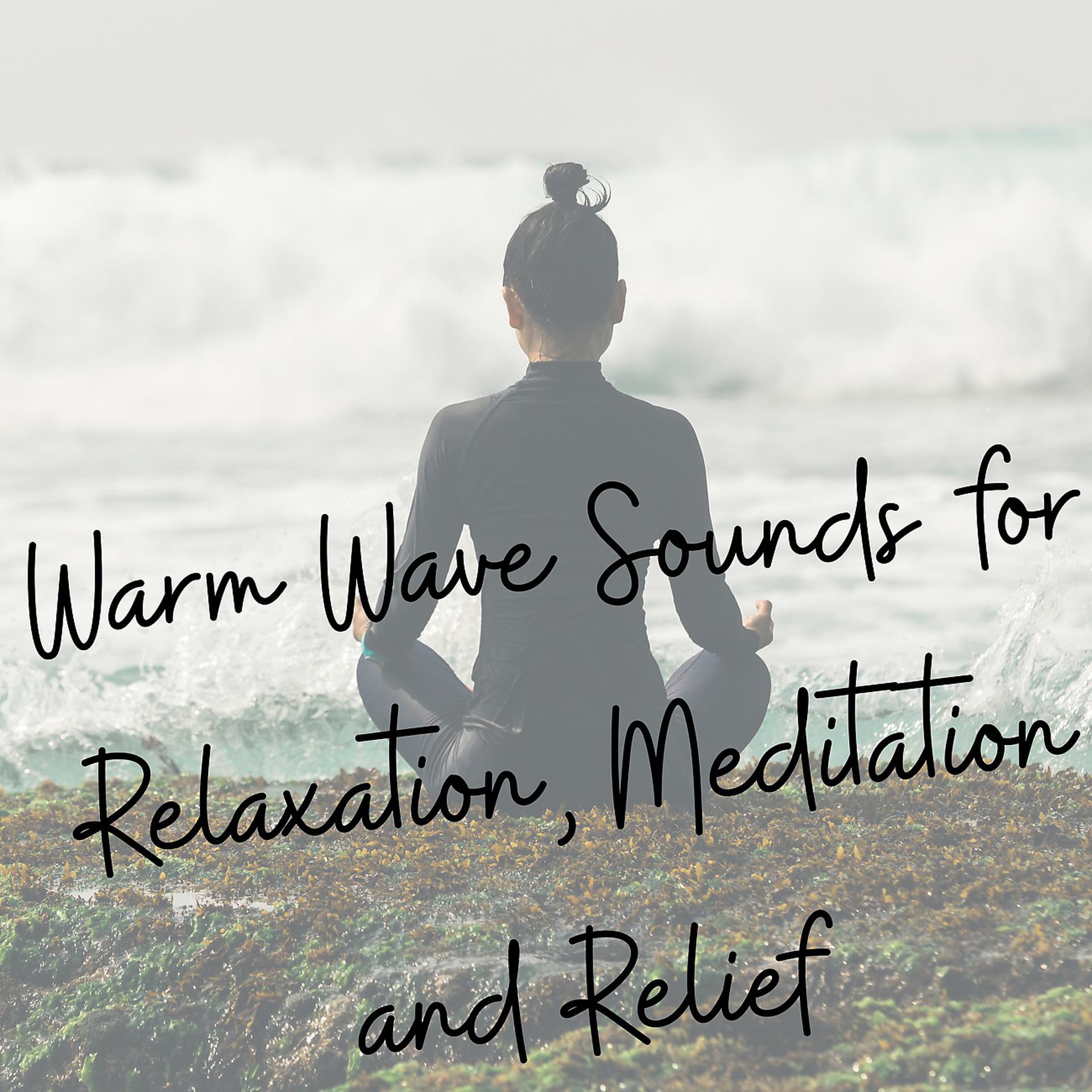 Постер альбома Warm Wave Sounds for Relaxation, Meditation and Relief